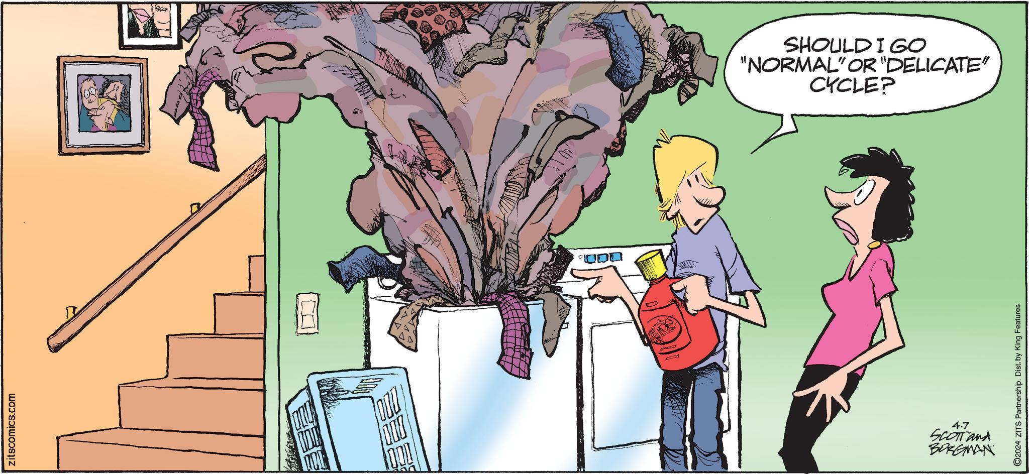 Font OCR: zitscomics.com ADD 4.7 SCOTTand BORGMAN 2024 ZITS Partnership. Dist. by King Features 000. SHOULD I GO "NORMAL" OR "DELICATE" CYCLE? zitscomics.com ADD 4.7 SCOTTand BORGMAN 2024 ZITS Partnership . Dist . by King Features 000 . SHOULD I GO " NORMAL " OR " DELICATE " CYCLE ?