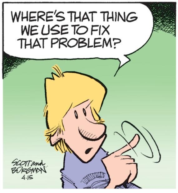 Finger OCR: WHERE'S THAT THING WE USE TO FIX THAT PROBLEM? SCOTT and BORGMAN 4.15 WHERE'S THAT THING WE USE TO FIX THAT PROBLEM ? SCOTT and BORGMAN 4.15