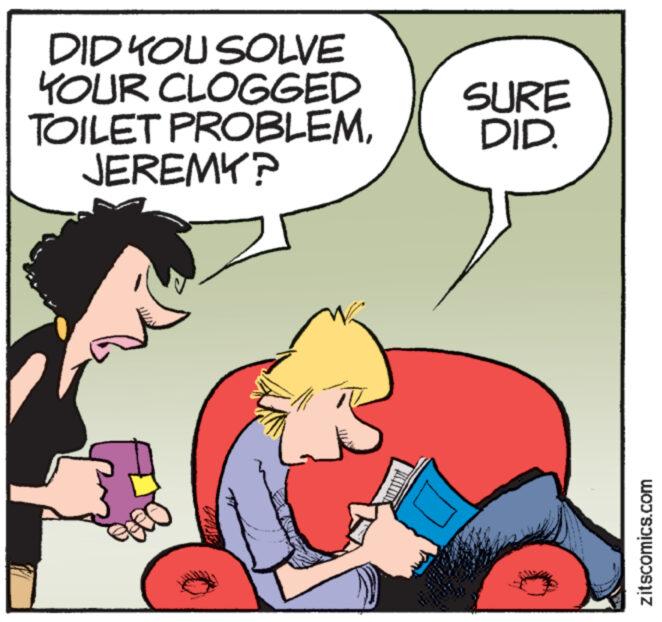 Happy OCR: DID YOU SOLVE YOUR CLOGGED TOILET PROBLEMSURE DID. JEREMY? zitscomics.com DID YOU SOLVE YOUR CLOGGED TOILET PROBLEMSURE DID . JEREMY ? zitscomics.com
