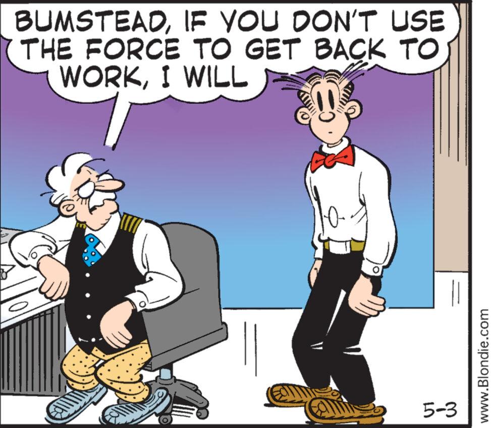 Happy OCR: BUMSTEADIF YOU DON'T USE THE FORCE TO GET BACK TO. WORKI WILL ? 10 www.Blondie.com 5-3 BUMSTEADIF YOU DON'T USE THE FORCE TO GET BACK TO . WORKI WILL ? 10 www.Blondie.com 5-3