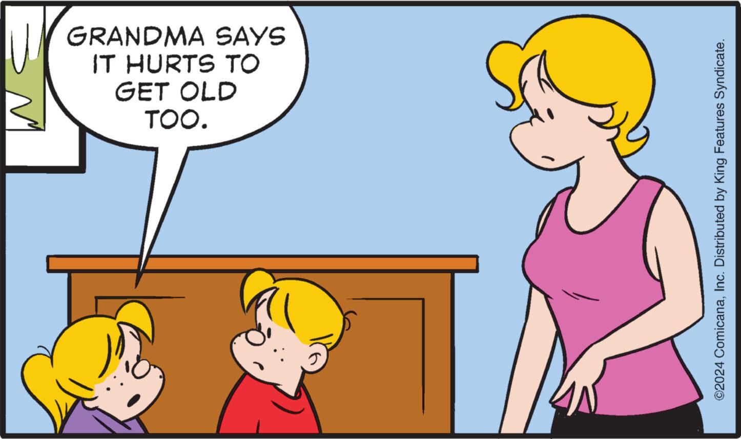 Happy OCR: GRANDMA SAYS IT HURTS TO GET OLD TOO. ©2024 ComicanaInc. Distributed by King Features Syndicate. GRANDMA SAYS IT HURTS TO GET OLD TOO . © 2024 ComicanaInc. Distributed by King Features Syndicate .