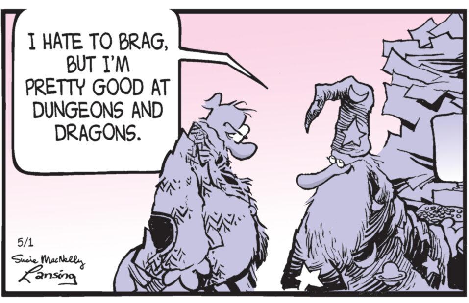 Terrestrial animal OCR: I HATE TO BRAGBUT I'M PRETTY GOOD AT DUNGEONS AND DRAGONS. 5/1 Susie MacNelly Lansing I HATE TO BRAGBUT I'M PRETTY GOOD AT DUNGEONS AND DRAGONS . 5/1 Susie MacNelly Lansing