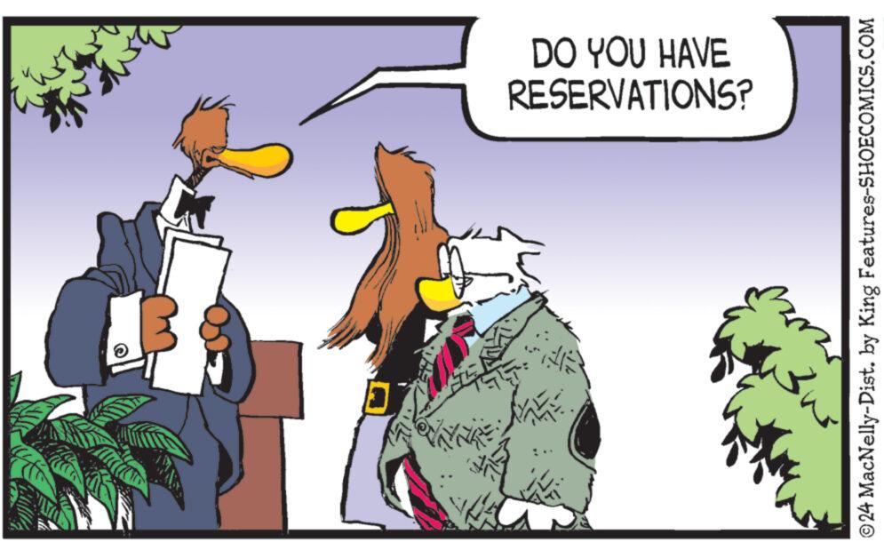 Font OCR: RESERVATIONS? DO YOU HAVE © 24 MacNelly-Dist. by King Features-SHOECOMICS.COM RESERVATIONS ? DO YOU HAVE © 24 MacNelly - Dist . by King Features-SHOECOMICS.COM
