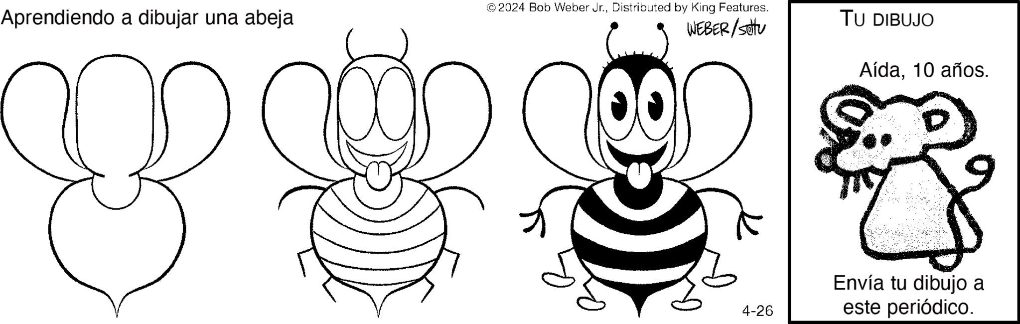 Gesture OCR: Aprendiendo a dibujar una abeja © 2024 Bob Weber Jr.Distributed by King Features. WEBER/setu TU DIBUJO B Aída10 años. Envía tu dibujo a 4-26 este periódico. Aprendiendo a dibujar una abeja © 2024 Bob Weber Jr.Distributed by King Features . WEBER / setu TU DIBUJO B Aída10 años . Envía tu dibujo a 4-26 este periódico .