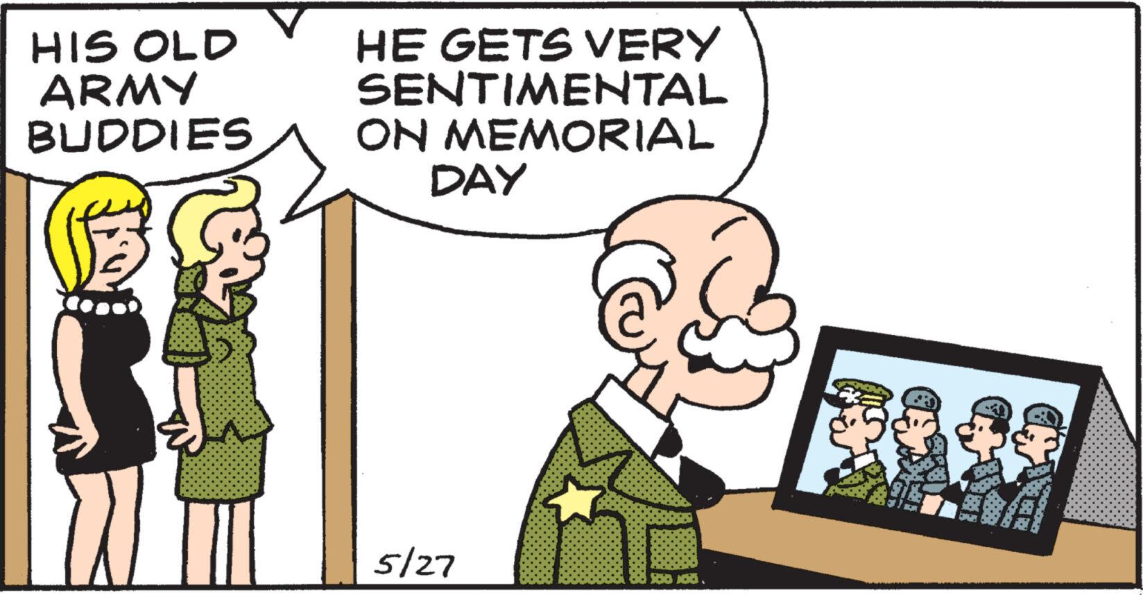 Conversation OCR: HIS OLD ARMY BUDDIES HE GETS VERY SENTIMENTAL ON MEMORIAL DAY 5/27 HIS OLD ARMY BUDDIES HE GETS VERY SENTIMENTAL ON MEMORIAL DAY 5/27