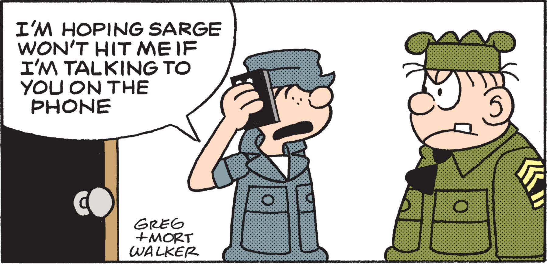 People OCR: I'M HOPING SARGE WON'T HIT ME IF I'M TALKING TO YOU ON THE PHONE GREG +MORT WALKER 0 I'M HOPING SARGE WON'T HIT ME IF I'M TALKING TO YOU ON THE PHONE GREG + MORT WALKER 0