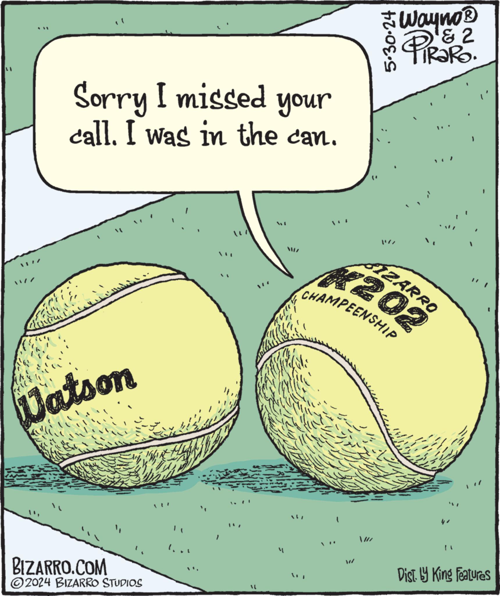 Diagram OCR: 5.30.24 Wayno? & 2 TiRaRo. ? Sorry I missed your call. I was in the can. 1 crick Watson BIZARRO.COM ©2024 BIZARRO STUDIOS 147 SIZARRO CHAMPEENSHIP 202 4- W Dist. by King Features 5.30.24 Wayno? & 2 TiRaRo . ? Sorry I missed your call . I was in the can . 1 crick Watson BIZARRO.COM © 2024 BIZARRO STUDIOS 147 SIZARRO CHAMPEENSHIP 202 4- W Dist . by King Features