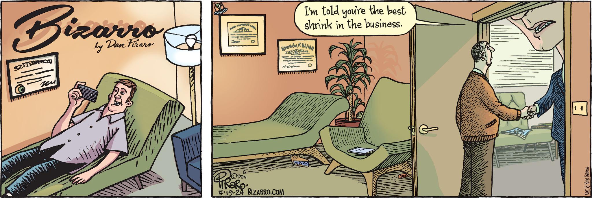 Room OCR: Bizarro by Dan Firaro PROPOS 5-19-24 BIZARRO.COM wwwwwly of I'm told you're the best shrink in the business. www Dist. by King Features Bizarro by Dan Firaro PROPOS 5-19-24 BIZARRO.COM wwwwwly of I'm told you're the best shrink in the business . www Dist . by King Features