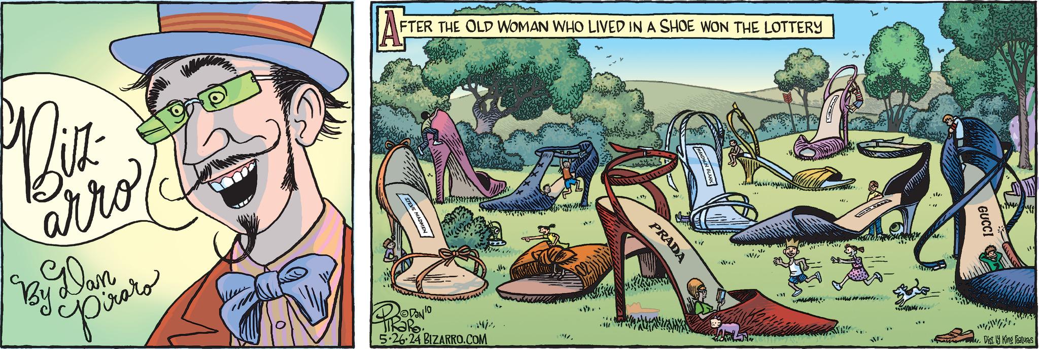 Illustration OCR: Biz arro By Dan Pirors STEVE MADMEN A FTER THE OLD WOMAN WHO LIVED IN A SHOE WON THE LOTTERY PRADA 5.26.24 BIZARRO.COM ???? .. M... GUCCI Dist. King Features Biz arro By Dan Pirors STEVE MADMEN A FTER THE OLD WOMAN WHO LIVED IN A SHOE WON THE LOTTERY PRADA 5.26.24 BIZARRO.COM ? ??? .. M ... GUCCI Dist . King Features