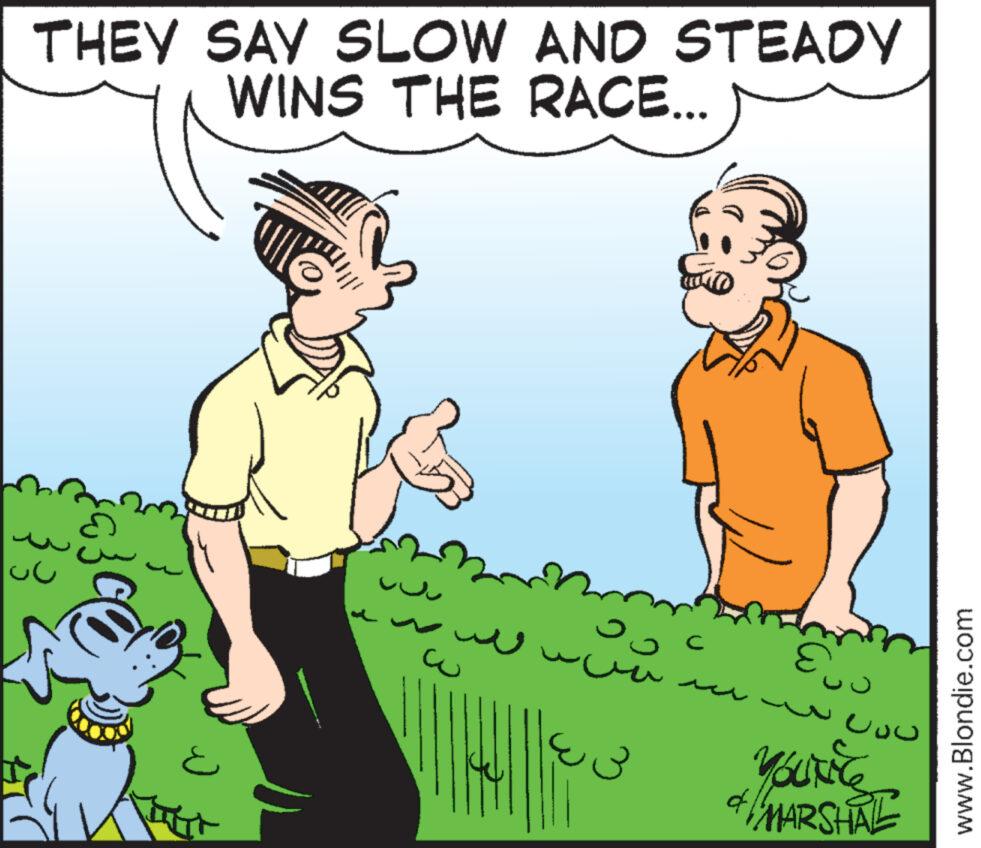 Interaction OCR: THEY SAY SLOW AND STEADY WINS THE RACE... ?? w ?? C 3 & MARSHAL www.Blondie.com THEY SAY SLOW AND STEADY WINS THE RACE ... ?? w ?? C 3 & MARSHAL www.Blondie.com