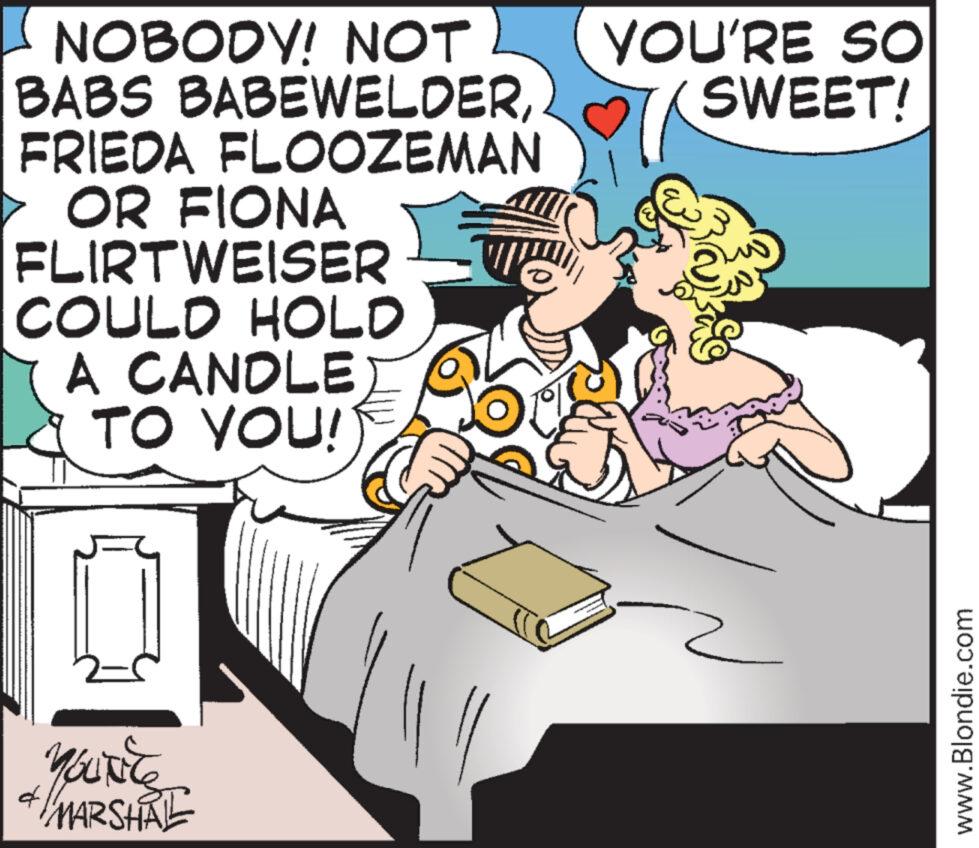 Pleased OCR: NOBODY! NOT BABS BABEWELDERFRIEDA FLOOZEMAN OR FIONA FLIRTWEISER COULD HOLD A CANDLE TO YOU! YOU'RE SO SWEET! 2 You're MARSHAL www.Blondie.com NOBODY ! NOT BABS BABEWELDERFRIEDA FLOOZEMAN OR FIONA FLIRTWEISER COULD HOLD A CANDLE TO YOU ! YOU'RE SO SWEET ! 2 You're MARSHAL www.Blondie.com