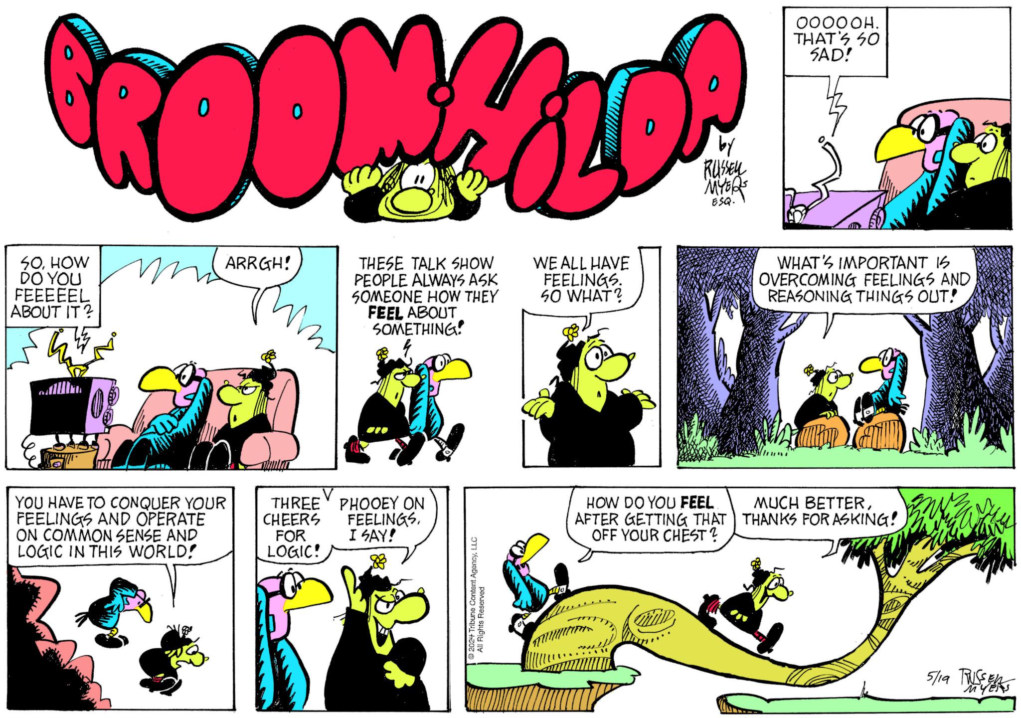 Sharing OCR: 'ROOM LOP by MYORS SOHOW ARRGH! DO YOU FEEEEEL ABOUT IT? YOU HAVE TO CONQUER YOUR FEELINGS AND OPERATE ON COMMON SENSE AND LOGIC IN THIS WORLD! THESE TALK SHOW PEOPLE ALWAYS ASK SOMEONE HOW THEY FEEL ABOUT SOMETHING! WE ALL HAVE FEELINGS. SO WHAT? THREE CHEERS PHOOEY ON FEELINGS. FOR LOGIC! I SAY! 2024 Tribune Content AgencyLLC All Rights Reserved OOOOOH. THAT'S SO SAD! WHAT'S IMPORTANT IS OVERCOMING FEELINGS AND REASONING THINGS OUT! HOW DO YOU FEEL AFTER GETTING THAT OFF YOUR CHEST? MUCH BETTERTHANKS FOR ASKING! 5/19 TISSERAS ' ROOM LOP by MYORS SOHOW ARRGH ! DO YOU FEEEEEL ABOUT IT ? YOU HAVE TO CONQUER YOUR FEELINGS AND OPERATE ON COMMON SENSE AND LOGIC IN THIS WORLD ! THESE TALK SHOW PEOPLE ALWAYS ASK SOMEONE HOW THEY FEEL ABOUT SOMETHING ! WE ALL HAVE FEELINGS . SO WHAT ? THREE CHEERS PHOOEY ON FEELINGS . FOR LOGIC ! I SAY ! 2024 Tribune Content AgencyLLC All Rights Reserved OOOOOH . THAT'S SO SAD ! WHAT'S IMPORTANT IS OVERCOMING FEELINGS AND REASONING THINGS OUT ! HOW DO YOU FEEL AFTER GETTING THAT OFF YOUR CHEST ? MUCH BETTERTHANKS FOR ASKING ! 5/19 TISSERAS