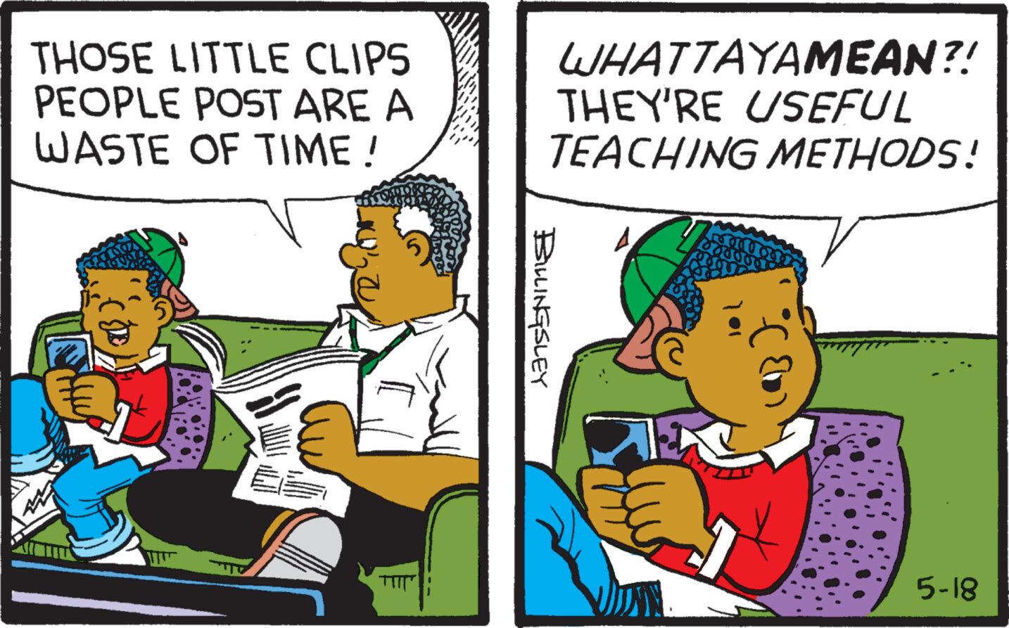 Illustration OCR: THOSE LITTLE CLIPS PEOPLE POST ARE A WASTE OF TIME! WHATTAYAMEAN?! THEY'RE USEFUL TEACHING METHODS! BILLINGSLEY 5-18 THOSE LITTLE CLIPS PEOPLE POST ARE A WASTE OF TIME ! WHATTAYAMEAN ?! THEY'RE USEFUL TEACHING METHODS ! BILLINGSLEY 5-18