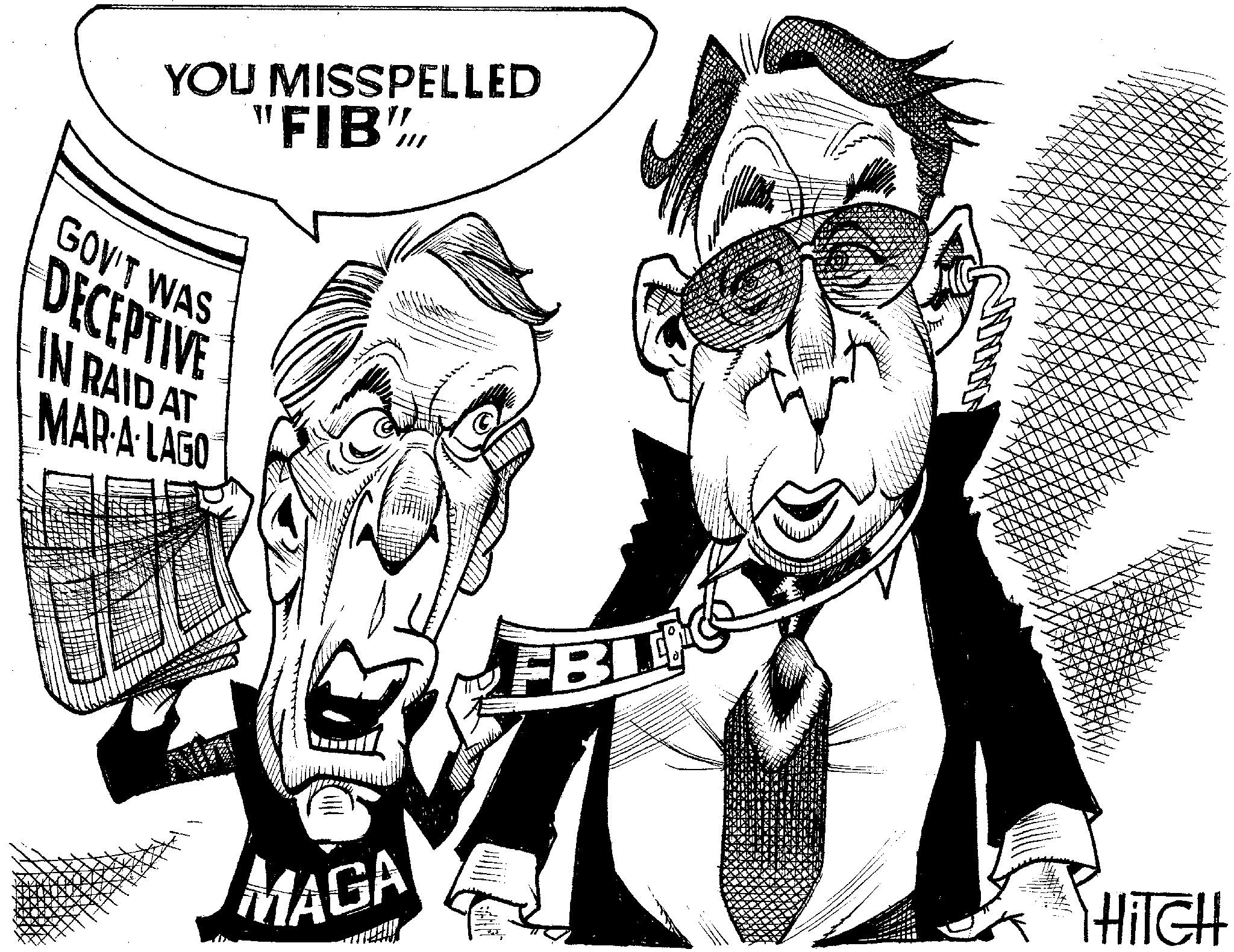 Illustration OCR: YOU MISSPELLED ?? "FIB"// GOV'T WAS DECEPTIVE IN RAID AT MAR-A-LAGO MAGA FBIL __ AMMING HiTCH YOU MISSPELLED ? ? " FIB " // GOV'T WAS DECEPTIVE IN RAID AT MAR - A - LAGO MAGA FBIL __ AMMING HiTCH