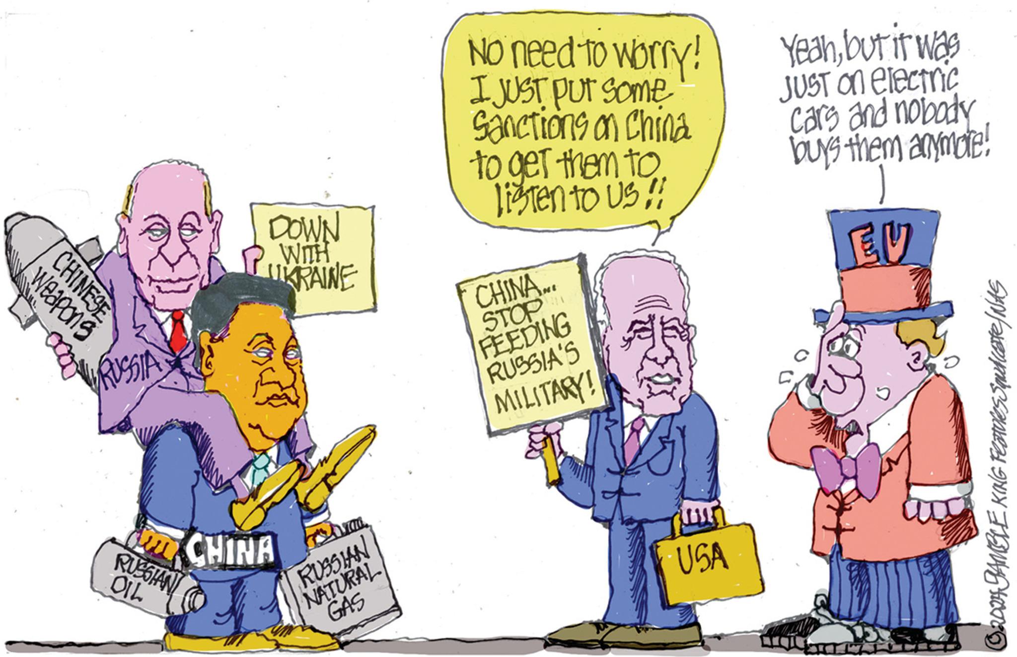 Conversation OCR: Weapons CHINESE 2000- RUSSIA DOWN WITH KRAINE No need to worry! I JUST PUT some Sanctions on China to get them to listen to US!! CHINA.. STOP FEEDING Yeahbut it was JUST on electric cars and nobody buys them anymore! EU RUSSIAN OIL CHINA RUSSIAN NATURAL GAS RUSSIA'S MILITARY! USA ©2004 GAMBLE KING Features Squicate/NAS Weapons CHINESE 2000- RUSSIA DOWN WITH KRAINE No need to worry ! I JUST PUT some Sanctions on China to get them to listen to US !! CHINA .. STOP FEEDING Yeahbut it was JUST on electric cars and nobody buys them anymore ! EU RUSSIAN OIL CHINA RUSSIAN NATURAL GAS RUSSIA'S MILITARY ! USA © 2004 GAMBLE KING Features Squicate / NAS