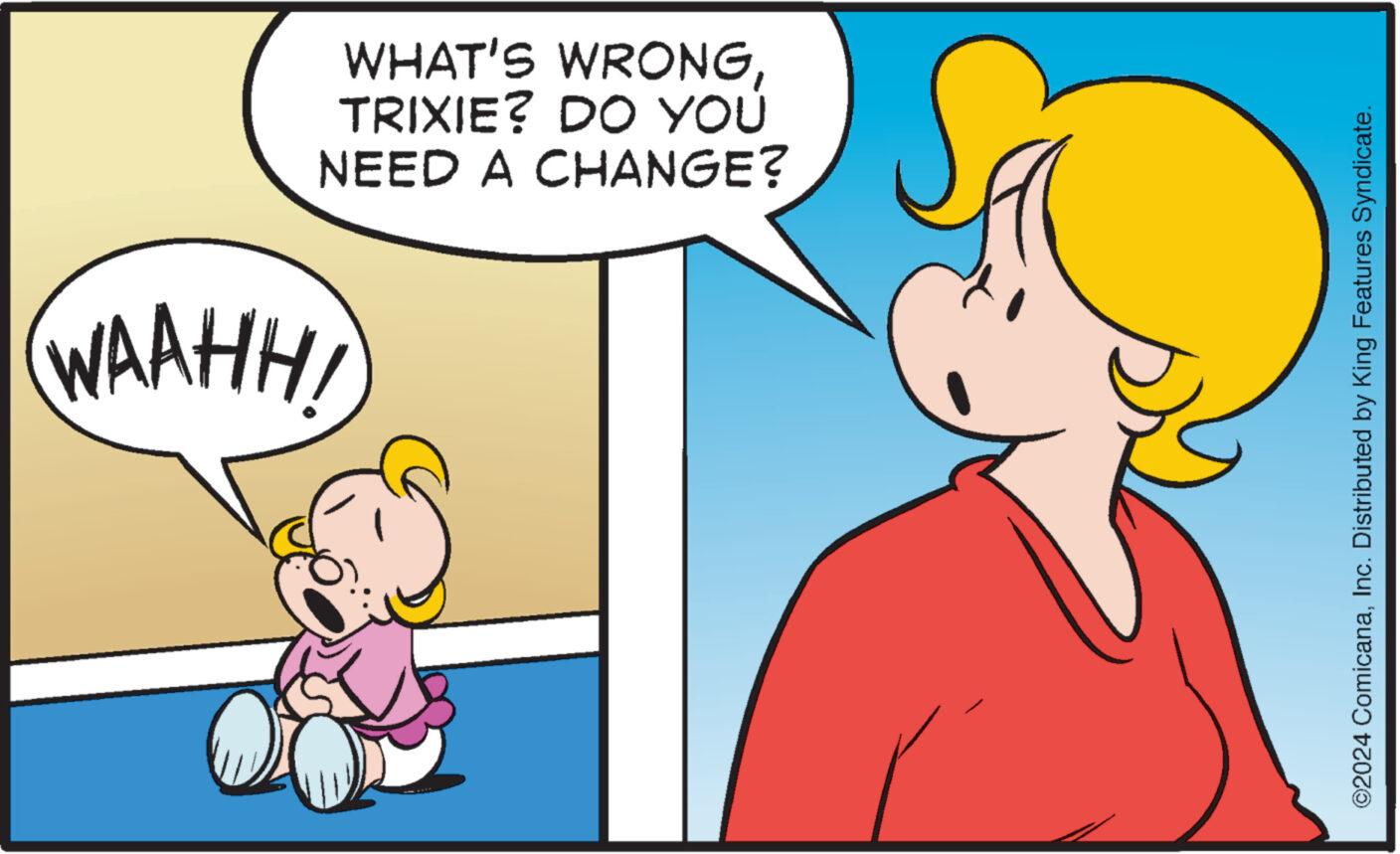 Art OCR: WHAT'S WRONGTRIXIE? DO YOU NEED A CHANGE? WAAHHI ©2024 ComicanaInc. Distributed by King Features Syndicate. WHAT'S WRONGTRIXIE ? DO YOU NEED A CHANGE ? WAAHHI © 2024 ComicanaInc. Distributed by King Features Syndicate .