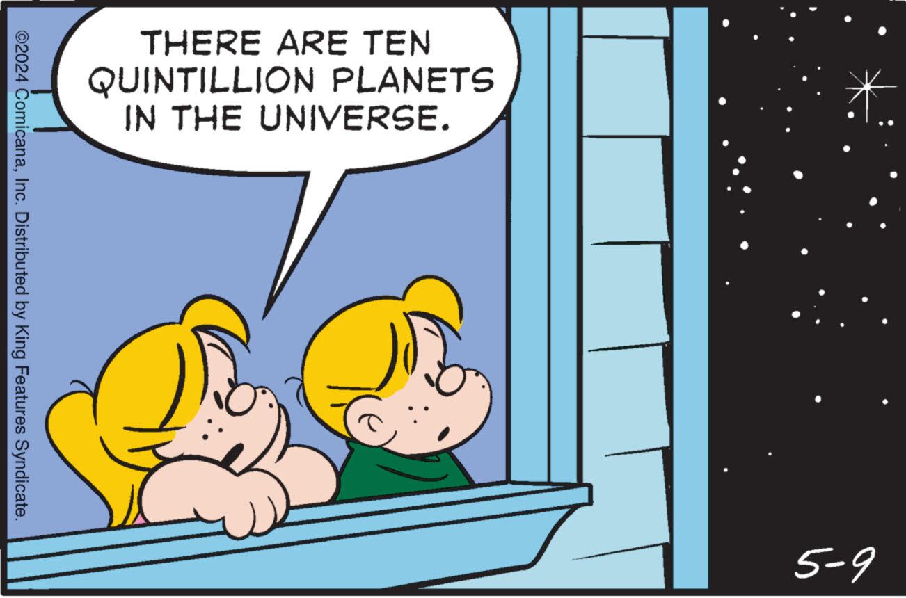 Child OCR: THERE ARE TEN QUINTILLION PLANETS IN THE UNIVERSE. ©2024 ComicanaInc. Distributed by King Features Syndicate. 5-9 THERE ARE TEN QUINTILLION PLANETS IN THE UNIVERSE . © 2024 ComicanaInc. Distributed by King Features Syndicate . 5-9