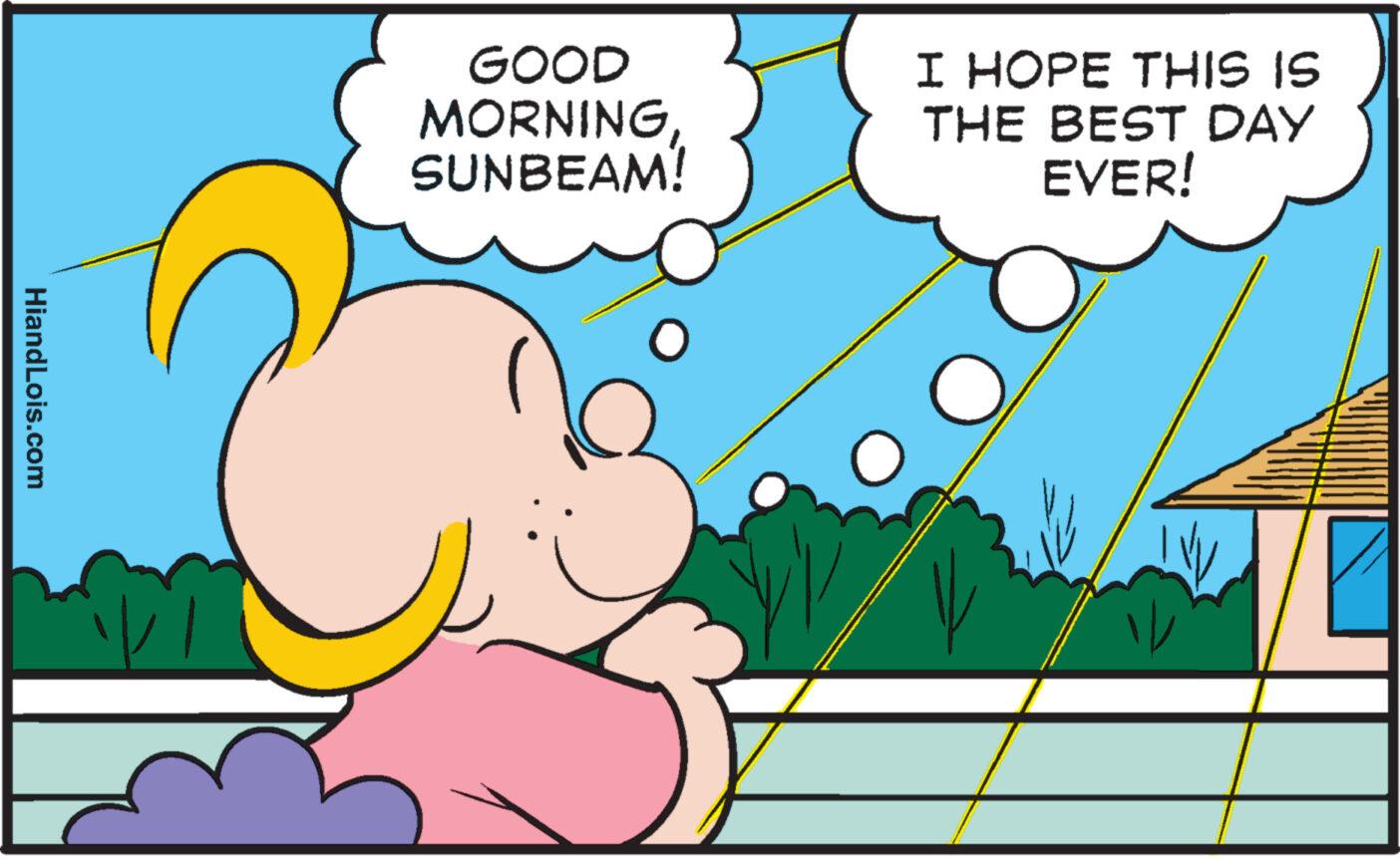 Art OCR: GOOD MORNINGSUNBEAM! I HOPE THIS IS THE BEST DAY EVER! HiandLois.com GOOD MORNINGSUNBEAM ! I HOPE THIS IS THE BEST DAY EVER ! HiandLois.com