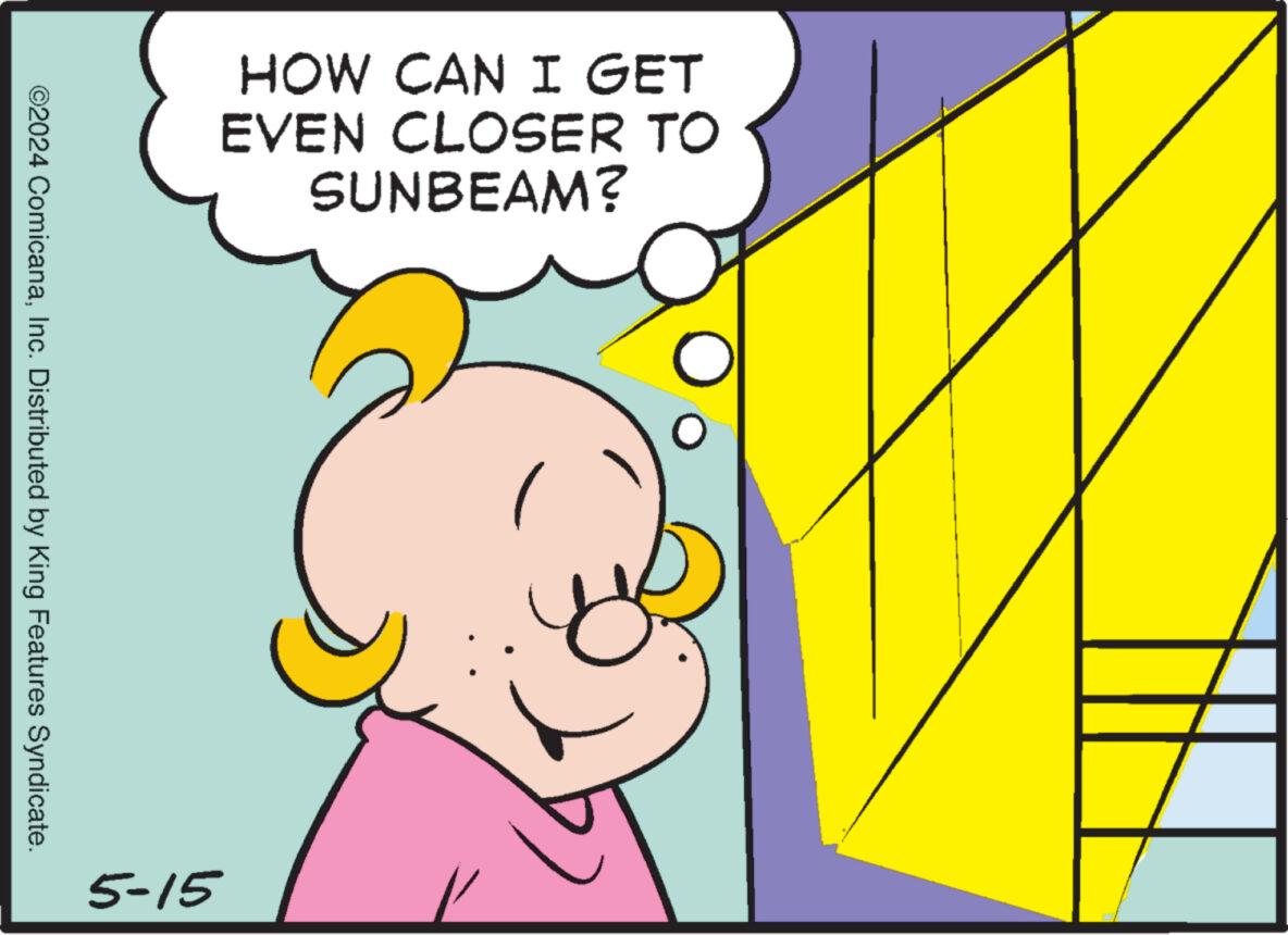 Art OCR: HOW CAN I GET EVEN CLOSER TO SUNBEAM? ©2024 ComicanaInc. Distributed by King Features Syndicate. 5-15 HOW CAN I GET EVEN CLOSER TO SUNBEAM ? © 2024 ComicanaInc. Distributed by King Features Syndicate . 5-15