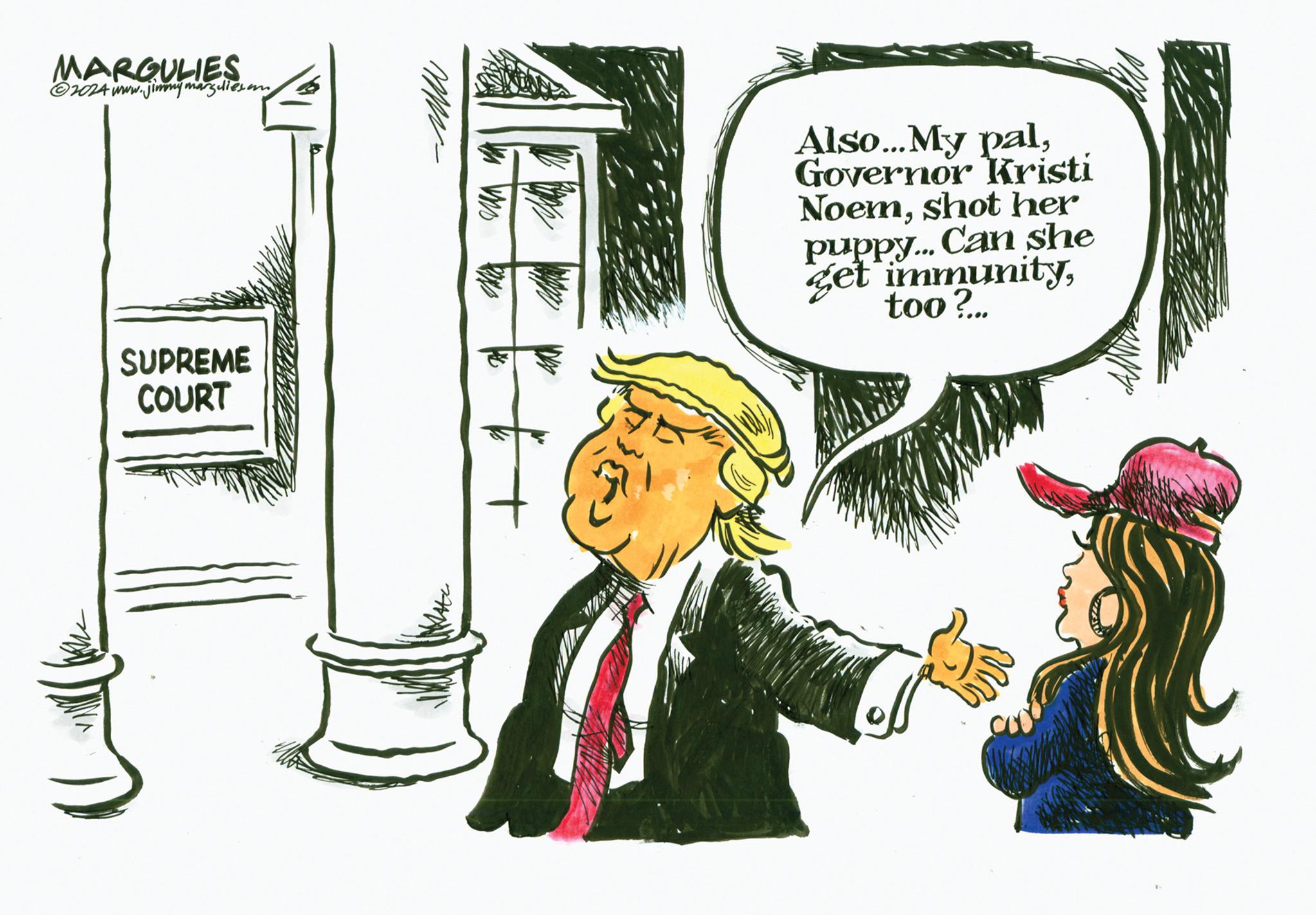 Fictional character OCR: MARGULIES ©2024 www.jimny marguliesam SUPREME COURT Also...My palGovernor Kristi Noemshot her puppy... Can she get immunitytoo?... MARGULIES © 2024 www.jimny marguliesam SUPREME COURT Also ... My palGovernor Kristi Noemshot her puppy ... Can she get immunitytoo ? ...
