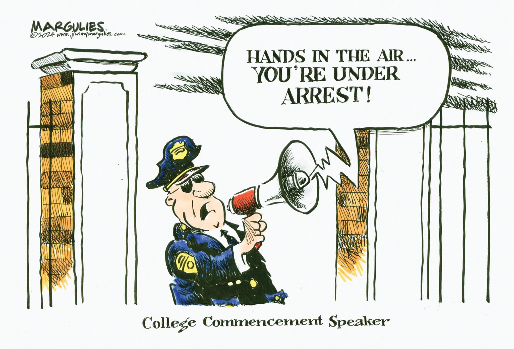 Fiction OCR: MARGULIES 2024 www.jimmymangulies. com Jo HANDS IN THE AIR... YOU'RE UNDER ARREST! College Commencement Speaker MARGULIES 2024 www.jimmymangulies . com Jo HANDS IN THE AIR ... YOU'RE UNDER ARREST ! College Commencement Speaker