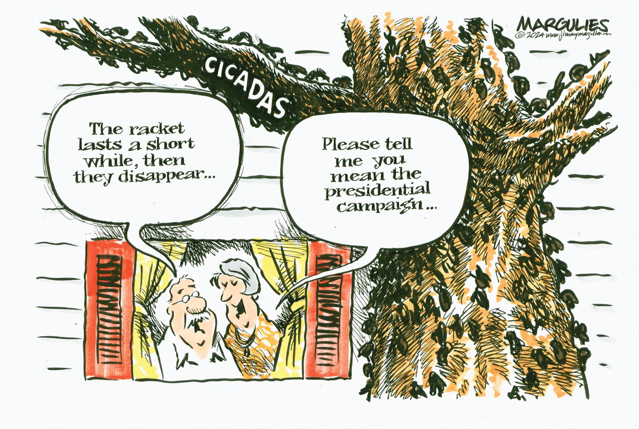 Drawing OCR: CICADAS The racket lasts a short whilethen they disappear... Please tell me you mean the presidential campaign... MARGULIES 2024 www.jimmymagulier.n CICADAS The racket lasts a short whilethen they disappear ... Please tell me you mean the presidential campaign ... MARGULIES 2024 www.jimmymagulier.n