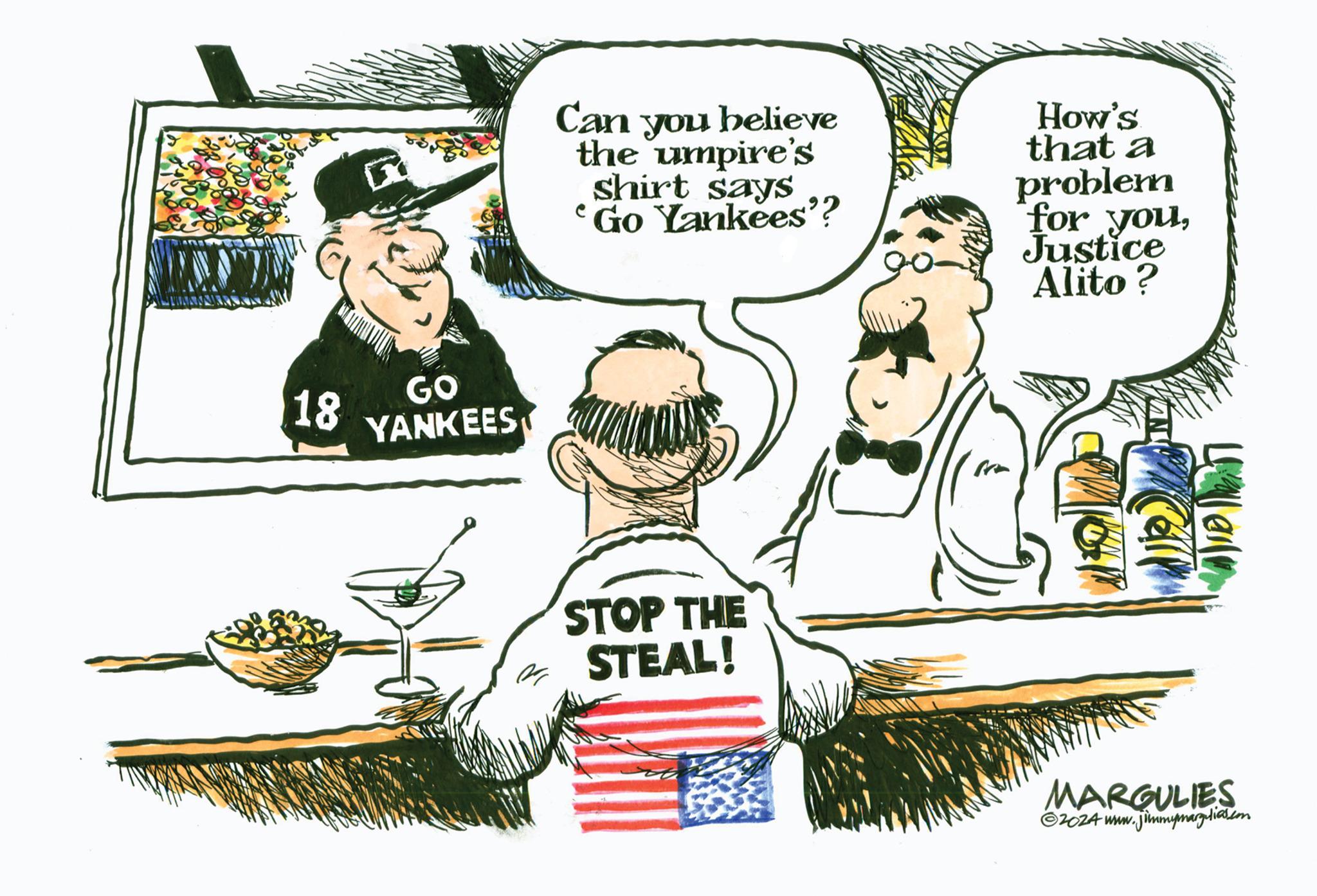 Illustration OCR: 18 GO YANKEES Can you believe the umpire's shirt says Go Yankees'? How's that a problem *for youJustice Alito? STOP THE STEAL! MARGULIES 2024 www.jimmymarg.lia.com 18 GO YANKEES Can you believe the umpire's shirt says Go Yankees ' ? How's that a problem * for youJustice Alito ? STOP THE STEAL ! MARGULIES 2024 www.jimmymarg.lia.com