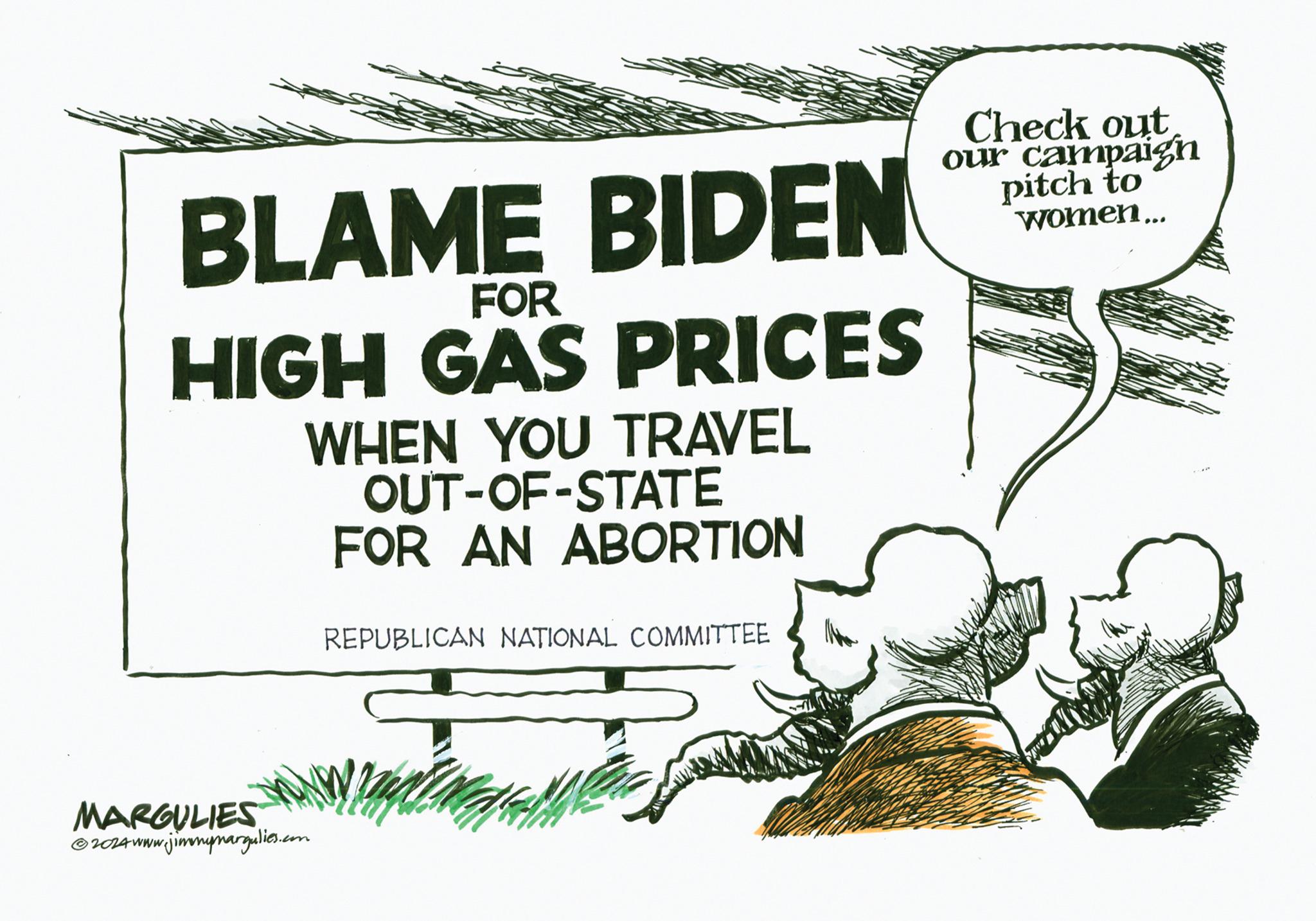 Art OCR: BLAME BIDEN FOR HIGH GAS PRICES WHEN YOU TRAVEL OUT-OF-STATE FOR AN ABORTION REPUBLICAN NATIONAL COMMITTEE Check out our campaign pitch to women... MARGULIES • 2024 www.jimmymargulies.com BLAME BIDEN FOR HIGH GAS PRICES WHEN YOU TRAVEL OUT - OF - STATE FOR AN ABORTION REPUBLICAN NATIONAL COMMITTEE Check out our campaign pitch to women ... MARGULIES • 2024 www.jimmymargulies.com