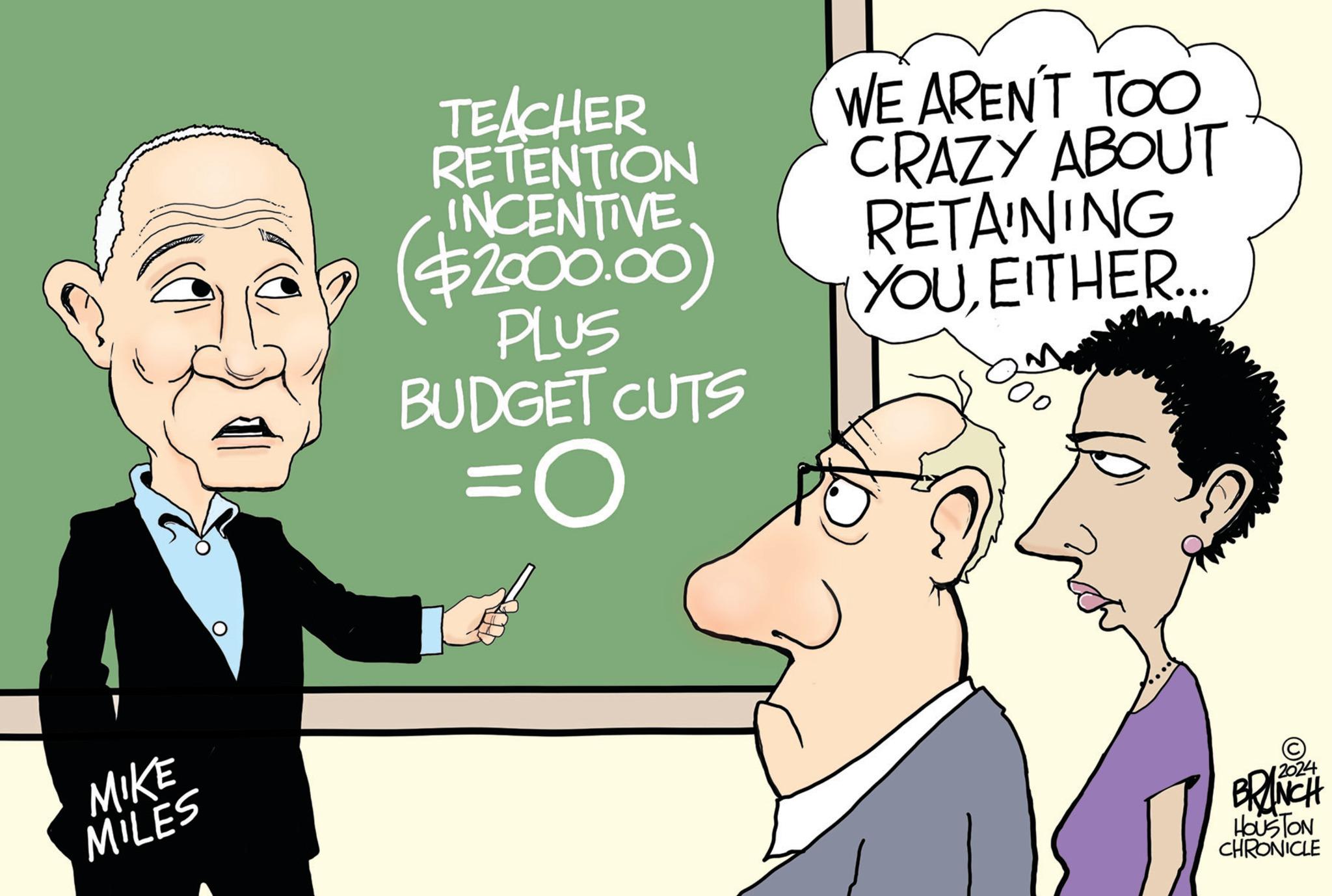 Conversation OCR: MIKE MILES TEACHER RETENTION INCENTIVE ($2000.00) PLUS BUDGET CUTS =O WE AREN'T TOO CRAZY ABOUT RETAINING YOUEITHER... 100 BRANCH HOUSTON CHRONICLE MIKE MILES TEACHER RETENTION INCENTIVE ( $ 2000.00 ) PLUS BUDGET CUTS = O WE AREN'T TOO CRAZY ABOUT RETAINING YOUEITHER ... 100 BRANCH HOUSTON CHRONICLE