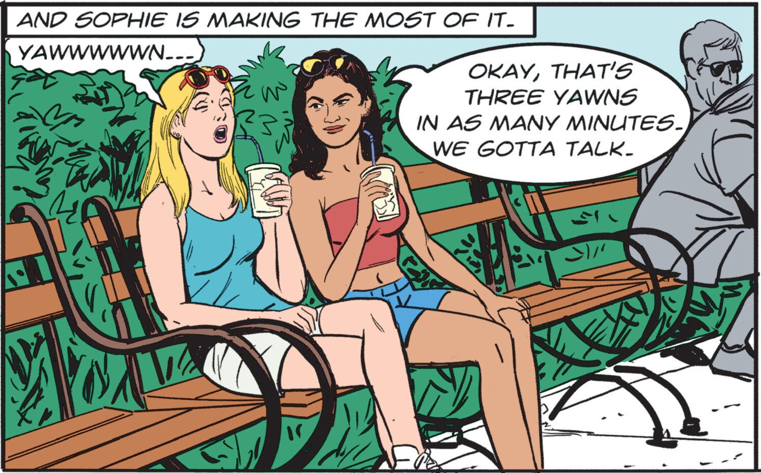 Line OCR: 2 AND SOPHIE IS MAKING THE MOST OF IT- YAWWWWWN___) OKAYTHAT'S THREE YAWNS IN AS MANY MINUTES. WE GOTTA TALK- 15 2 AND SOPHIE IS MAKING THE MOST OF IT- YAWWWWWN___ ) OKAYTHAT'S THREE YAWNS IN AS MANY MINUTES . WE GOTTA TALK- 15
