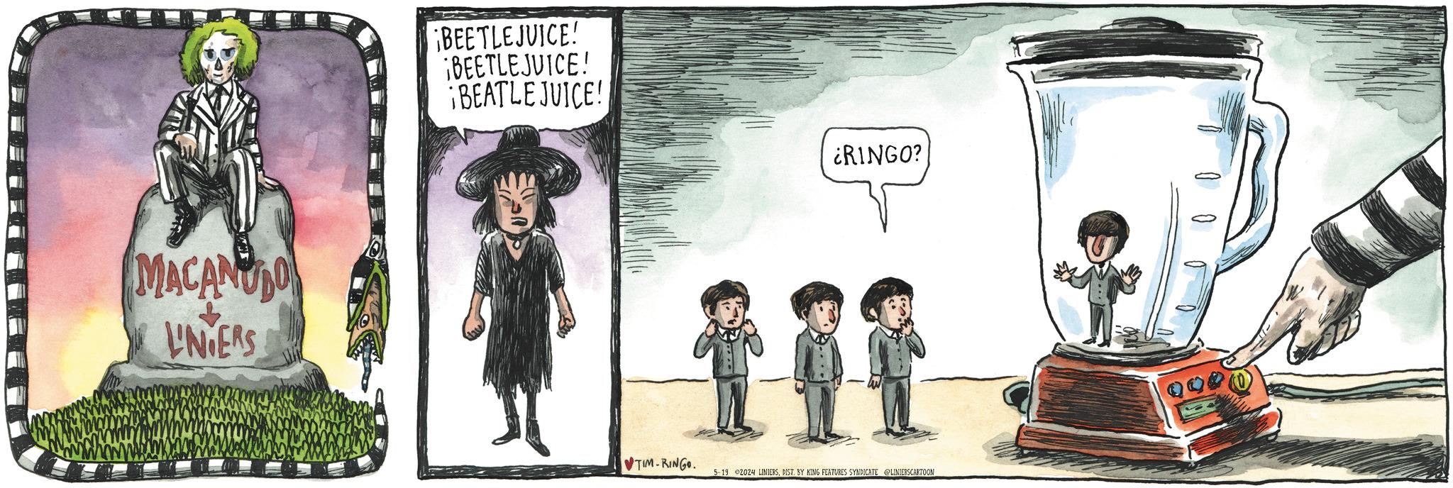 Font OCR: MACANUDO UNIERS ¡BEETLEJUICE! ¡BEETLEJUICE! ¡BEATLEJUICE! ?TIM-RINGO. ¿RINGO? 5-19 2024 LINIERSDIST. BY KING FEATURES SYNDICATE LINIERSCARTOON MACANUDO UNIERS ¡ BEETLEJUICE ! ¡ BEETLEJUICE ! ¡ BEATLEJUICE ! ? TIM - RINGO . ¿ RINGO ? 5-19 2024 LINIERSDIST . BY KING FEATURES SYNDICATE LINIERSCARTOON
