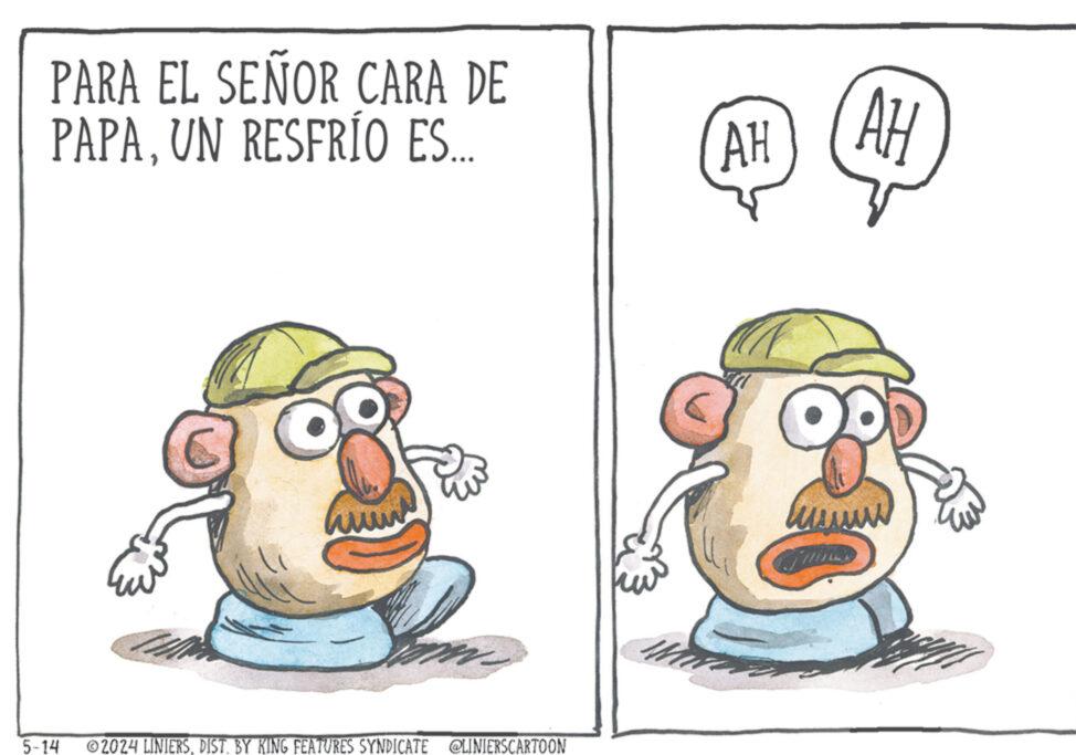 Line OCR: 5-14 PARA EL SEÑOR CARA DE PAPAUN RESFRÍO ES.... AH AH ©2024 LINIERSDIST. BY KING FEATURES SYNDICATE @LINIERSCARTOON 5-14 PARA EL SEÑOR CARA DE PAPAUN RESFRÍO ES .... AH AH © 2024 LINIERSDIST . BY KING FEATURES SYNDICATE @LINIERSCARTOON