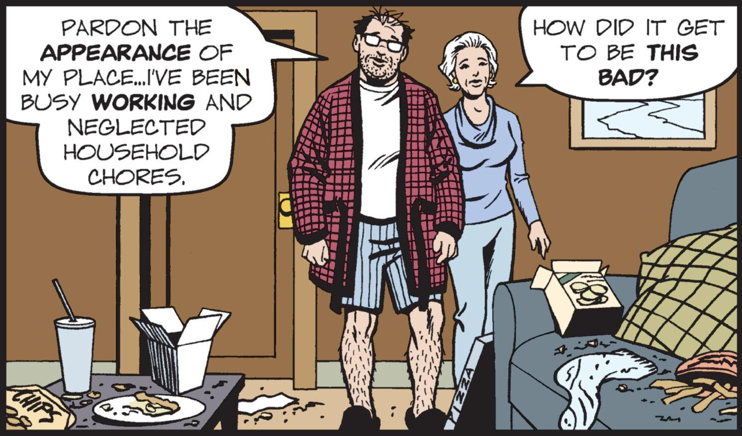 Fiction OCR: PARDON THE APPEARANCE OF MY PLACE...I'VE BEEN BUSY WORKING AND NEGLECTED HOUSEHOLD CHORES. CHIPS MEZA HOW DID IT GET TO BE THIS BAD? PARDON THE APPEARANCE OF MY PLACE ... I'VE BEEN BUSY WORKING AND NEGLECTED HOUSEHOLD CHORES . CHIPS MEZA HOW DID IT GET TO BE THIS BAD ?