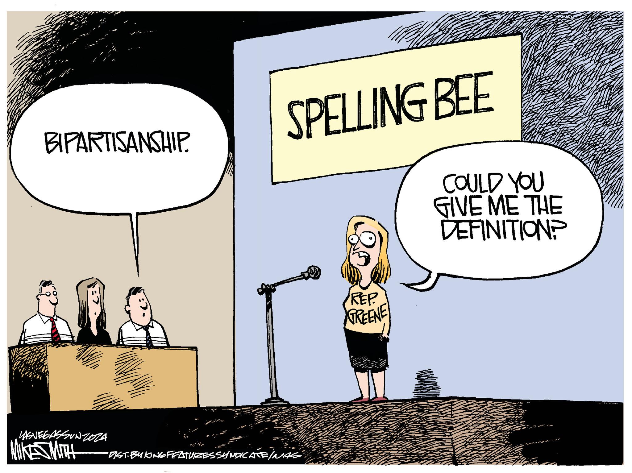 Conversation OCR: BIPARTISANSHIP SPELLING BEE COULD YOU GIVE ME THE DEFINITION? LASNEGASSUNZOZA MIKES MITH -AST.BUKING FEATURES SYNDICATE/NAS REP. TREENE BIPARTISANSHIP SPELLING BEE COULD YOU GIVE ME THE DEFINITION ? LASNEGASSUNZOZA MIKES MITH -AST.BUKING FEATURES SYNDICATE / NAS REP . TREENE