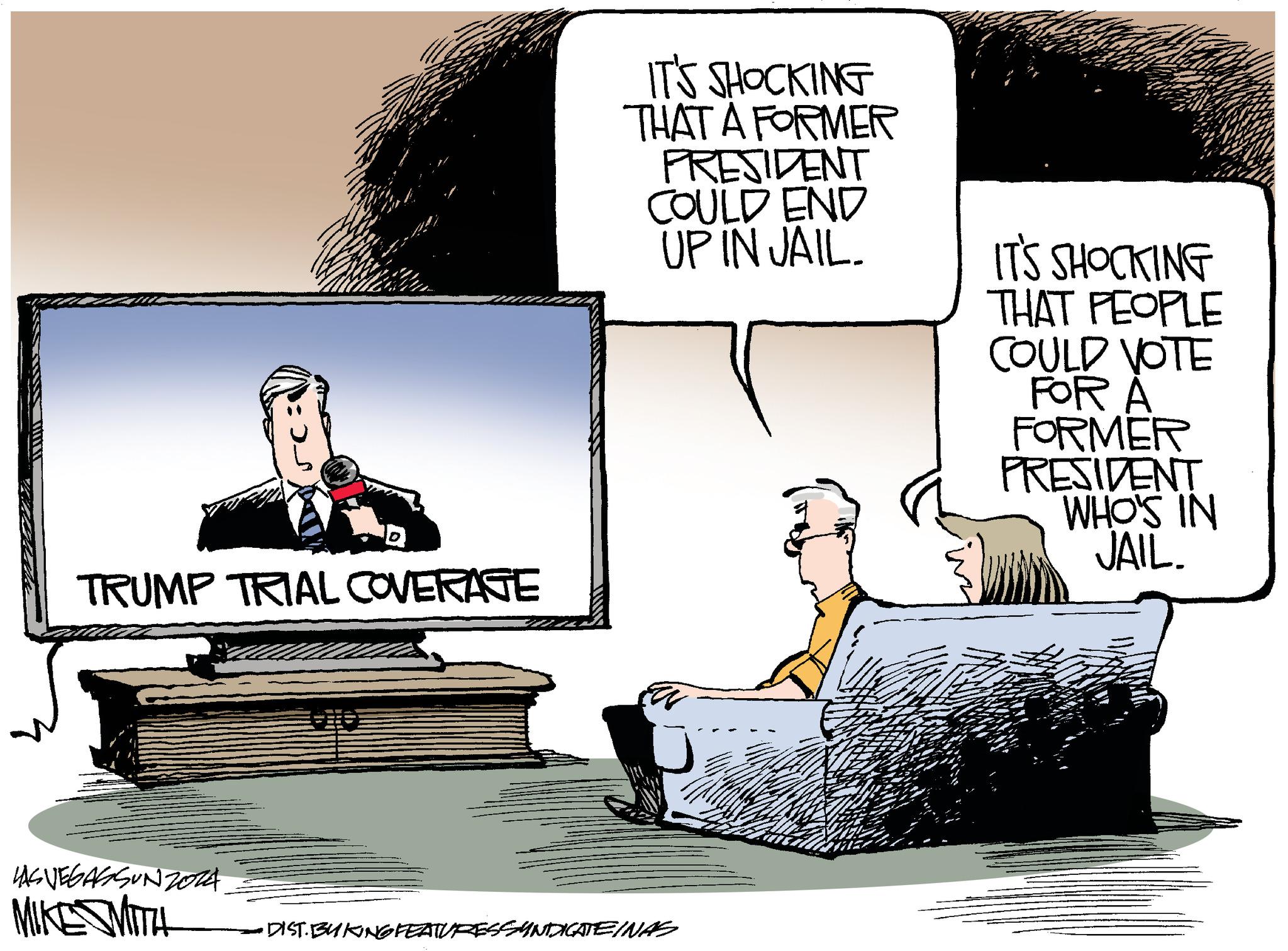 Conversation OCR: TRUMP TRIAL COVERAGE LAS VEGASSUNZ014 MIKE MITH IT'S SHOCKING THAT A FORMER PRESIDENT COULD END UP IN JAIL. ·DIST.BUKING FEATURES SYNDICATE INAS IT'S SHOCKING THAT PEOPLE COULD VOTE FOR A FORMER PRESIDENT WHO'S IN JAIL. TRUMP TRIAL COVERAGE LAS VEGASSUNZ014 MIKE MITH IT'S SHOCKING THAT A FORMER PRESIDENT COULD END UP IN JAIL . · DIST.BUKING FEATURES SYNDICATE INAS IT'S SHOCKING THAT PEOPLE COULD VOTE FOR A FORMER PRESIDENT WHO'S IN JAIL .