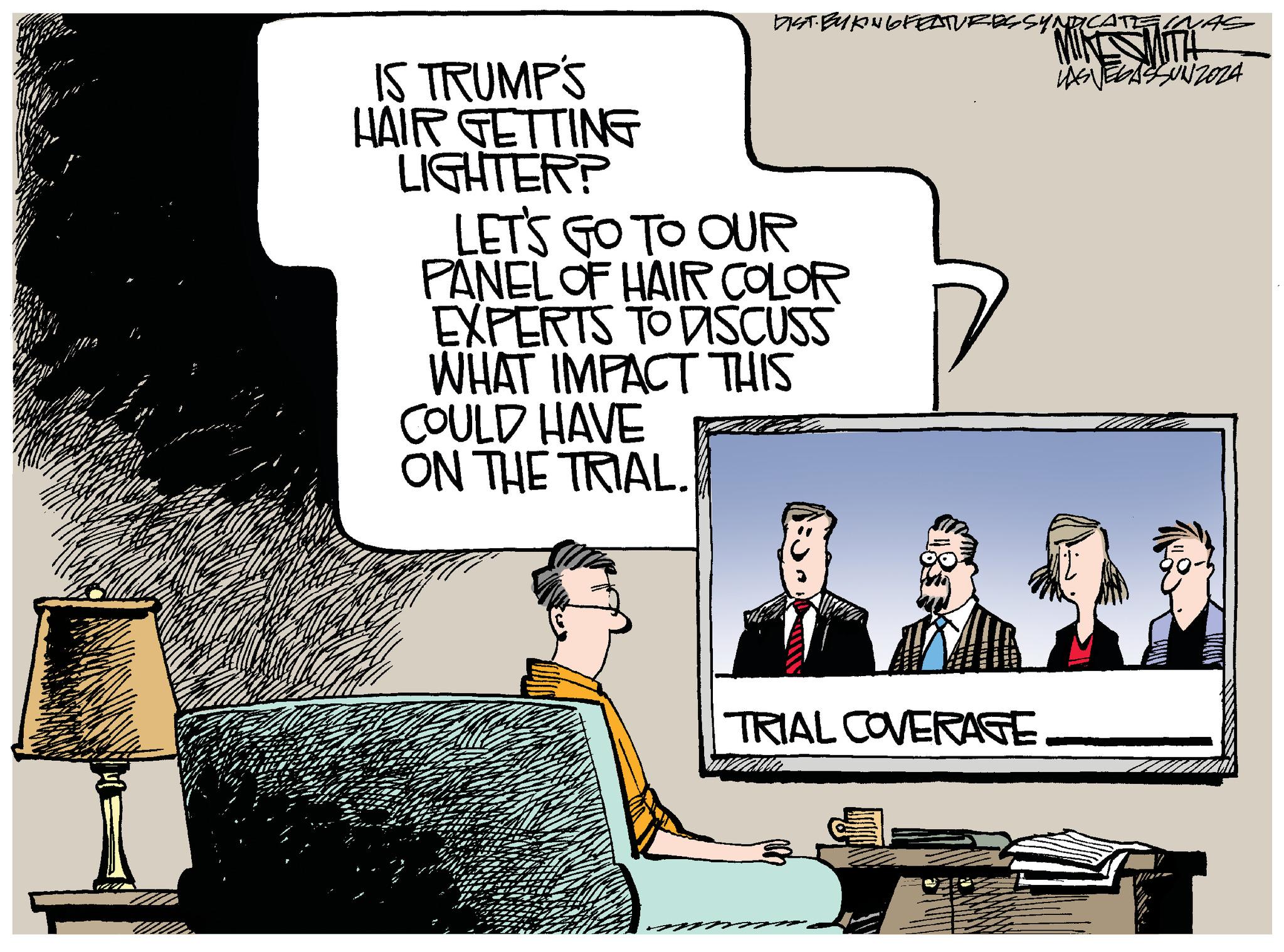 Suit OCR: DIST. BYKING FEATURES SYND IS TRUMP'S HAIR GETTING LIGHTER? LET'S GO TO OUR PANEL OF HAIR COLOR EXPERTS TO DISCUSS WHAT IMPACT THIS COULD HAVE ON THE TRIAL. TRIAL COVERAGE MIKE MITH LAS VEGASSUNZ024 DIST . BYKING FEATURES SYND IS TRUMP'S HAIR GETTING LIGHTER ? LET'S GO TO OUR PANEL OF HAIR COLOR EXPERTS TO DISCUSS WHAT IMPACT THIS COULD HAVE ON THE TRIAL . TRIAL COVERAGE MIKE MITH LAS VEGASSUNZ024