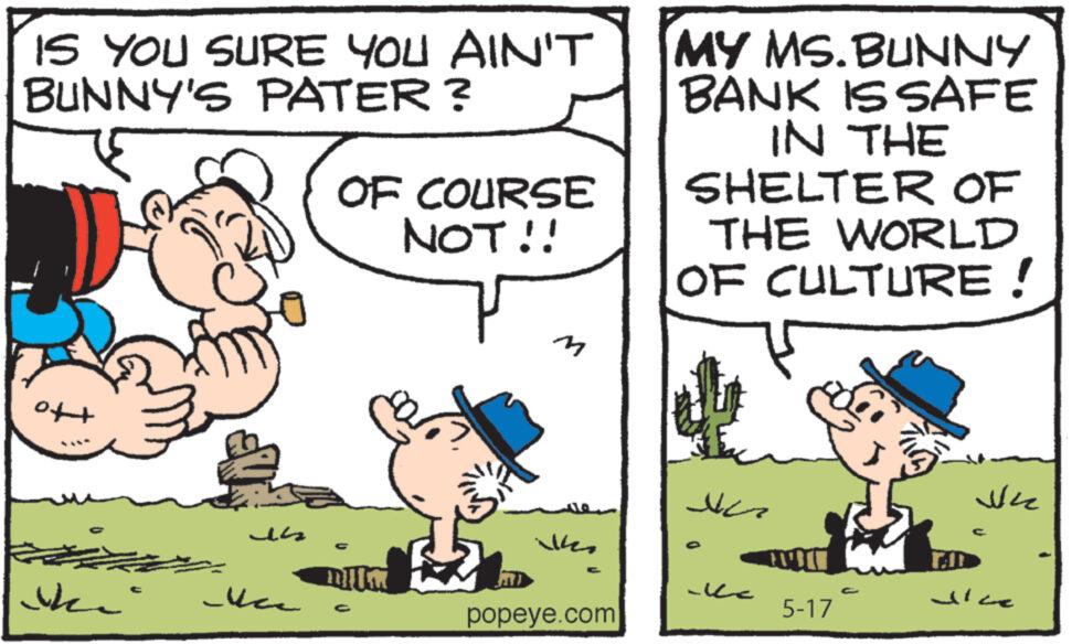 Font OCR: IS YOU SURE YOU AIN'T BUNNY'S PATER? OF COURSE NOT!! ? MY MS. BUNNY BANK IS SAFE IN THE SHELTER OF THE WORLD OF CULTURE! ?? IS Wes popeye.com ???? ?? 5-17 TAD ?? vice IS YOU SURE YOU AIN'T BUNNY'S PATER ? OF COURSE NOT !! ? MY MS . BUNNY BANK IS SAFE IN THE SHELTER OF THE WORLD OF CULTURE ! ?? IS Wes popeye.com ???? ?? 5-17 TAD ?? vice