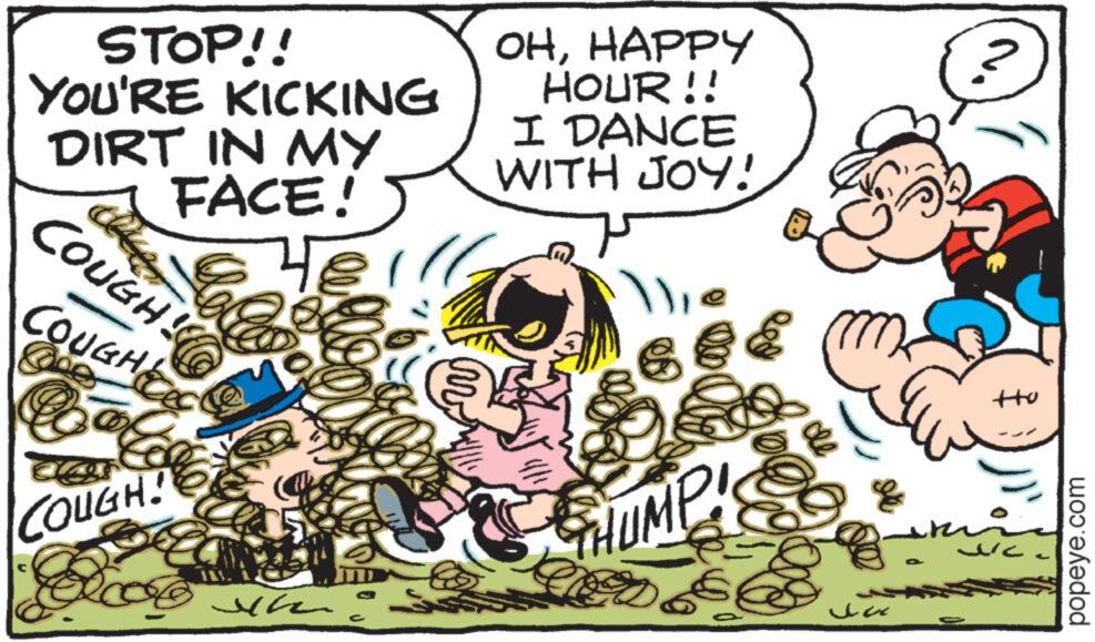Happy OCR: STOP!! YOU'RE KICKING DIRT IN MY FACE! ??? ( ( COUGH! COUGHS Hello ? COUGH! OHHAPPY HOUR!! I DANCE WITH JOY! THUMP! & ?? ?? wc popeye.com STOP !! YOU'RE KICKING DIRT IN MY FACE ! ??? ( ( COUGH ! COUGHS Hello ? COUGH ! OHHAPPY HOUR !! I DANCE WITH JOY ! THUMP ! & ?? ?? wc popeye.com