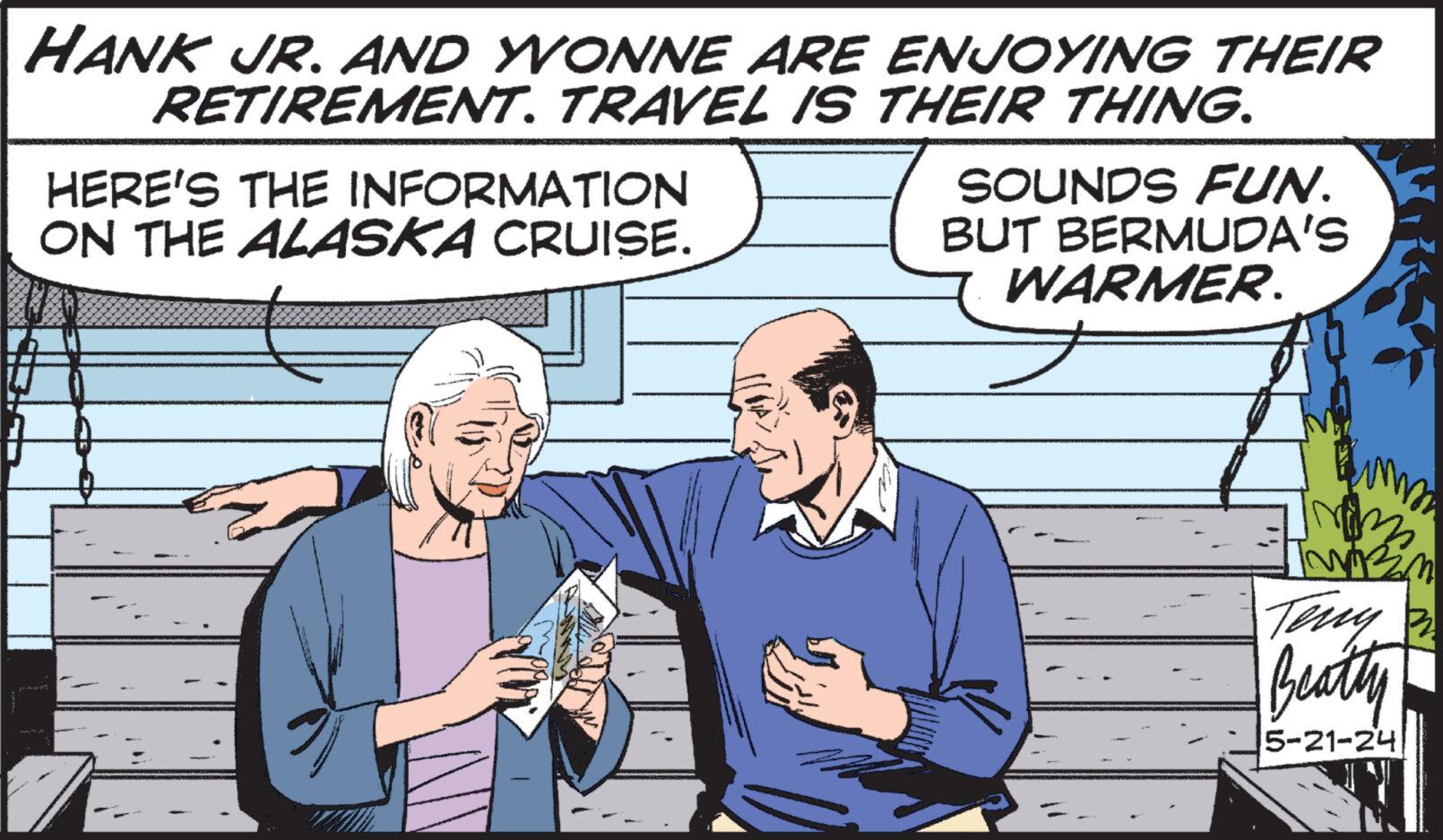 People OCR: HANK JR. AND YVONNE ARE ENJOYING THEIR RETIREMENT. TRAVEL IS THEIR THING. HERE'S THE INFORMATION ON THE ALASKA CRUISE. SOUNDS FUN. BUT BERMUDA'S WARMER. Twin Terry 3 Beatty 5-21-24 HANK JR . AND YVONNE ARE ENJOYING THEIR RETIREMENT . TRAVEL IS THEIR THING . HERE'S THE INFORMATION ON THE ALASKA CRUISE . SOUNDS FUN . BUT BERMUDA'S WARMER . Twin Terry 3 Beatty 5-21-24