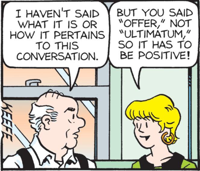 Organism OCR: I HAVEN'T SAID WHAT IT IS OR HOW IT PERTAINS TO THIS CONVERSATION. BUT YOU SAID "OFFER" NOT "ULTIMÁTUM" SO IT HAS TO BE POSITIVE! KEEFE I HAVEN'T SAID WHAT IT IS OR HOW IT PERTAINS TO THIS CONVERSATION . BUT YOU SAID " OFFER" NOT " ULTIMÁTUM" SO IT HAS TO BE POSITIVE ! KEEFE