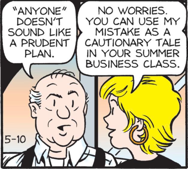 Organism OCR: "ANYONE" DOESN'T SOUND LIKE A PRUDENT PLAN. NO WORRIES. YOU CAN USE MY MISTAKE AS A CAUTIONARY TALE IN YOUR SUMMER BUSINESS CLASS. 5-10 " ANYONE " DOESN'T SOUND LIKE A PRUDENT PLAN . NO WORRIES . YOU CAN USE MY MISTAKE AS A CAUTIONARY TALE IN YOUR SUMMER BUSINESS CLASS . 5-10