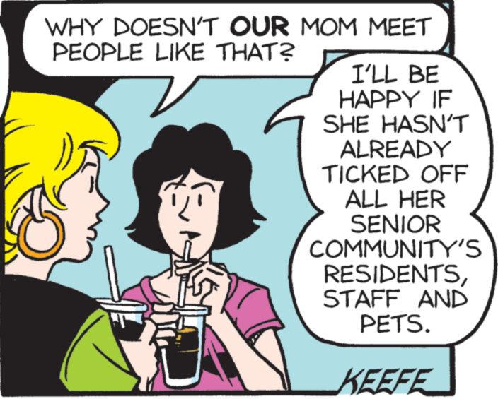 Gesture OCR: WHY DOESN'T OUR MOM MEET PEOPLE LIKE THAT? I'LL BE HAPPY IF SHE HASN'T ALREADY TICKED OFF ALL HER SENIOR COMMUNITY'S RESIDENTSSTAFF AND PETS. KEEFE WHY DOESN'T OUR MOM MEET PEOPLE LIKE THAT ? I'LL BE HAPPY IF SHE HASN'T ALREADY TICKED OFF ALL HER SENIOR COMMUNITY'S RESIDENTSSTAFF AND PETS . KEEFE
