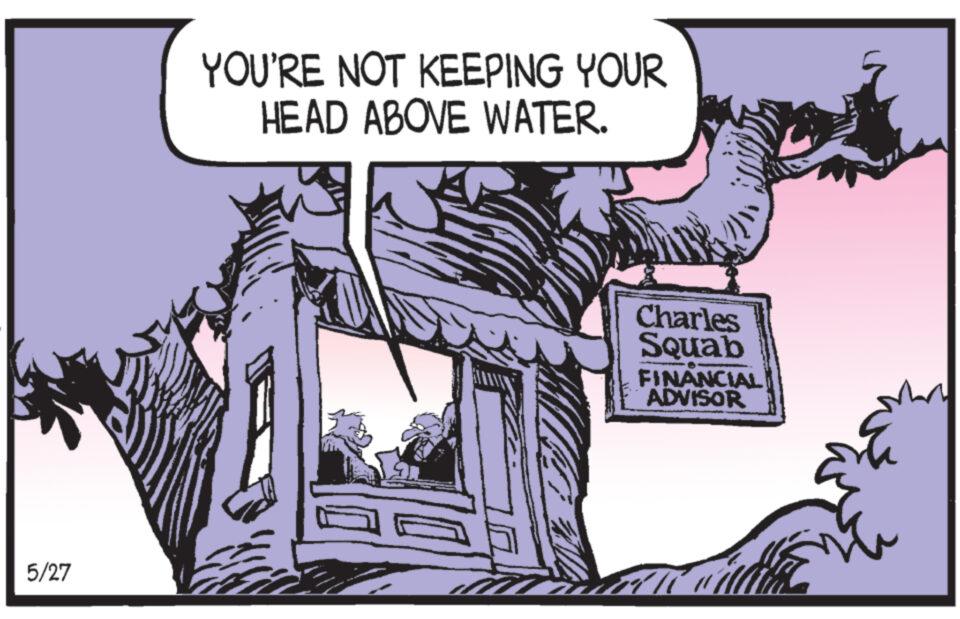 Drawing OCR: 5/27 YOU'RE NOT KEEPING YOUR HEAD ABOVE WATER. Charles Squab FINANCIAL ADVISOR 5/27 YOU'RE NOT KEEPING YOUR HEAD ABOVE WATER . Charles Squab FINANCIAL ADVISOR