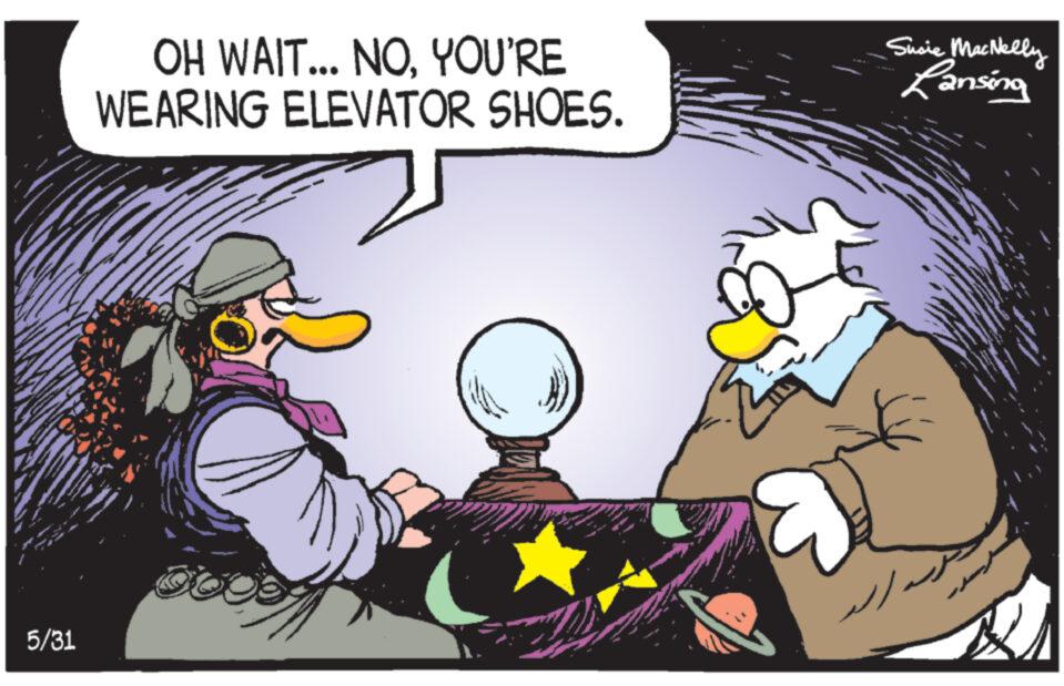 Conversation OCR: 5/31 OH WAIT... NOYOU'RE WEARING ELEVATOR SHOES. Susie MacNelly Lansing 5/31 OH WAIT ... NOYOU'RE WEARING ELEVATOR SHOES . Susie MacNelly Lansing