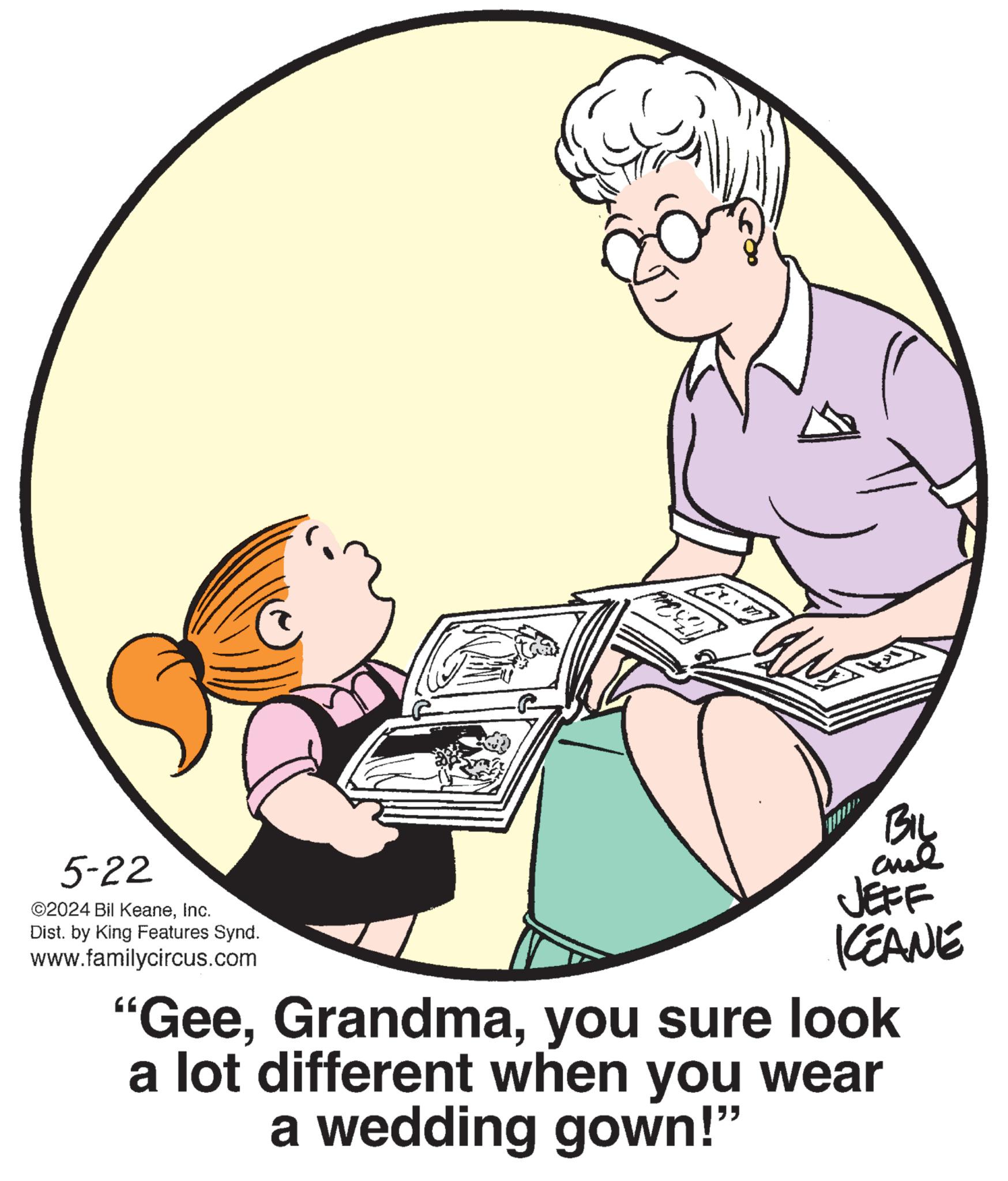 Font OCR: 5-22 ©2024 Bil KeaneInc. Dist. by King Features Synd. www.familycircus.com BIL and JEFF KEANE "Geeyou sure look a lot different when you wear a wedding gown!" 5-22 © 2024 Bil KeaneInc. Dist . by King Features Synd . www.familycircus.com BIL and JEFF KEANE " Geeyou sure look a lot different when you wear a wedding gown ! "
