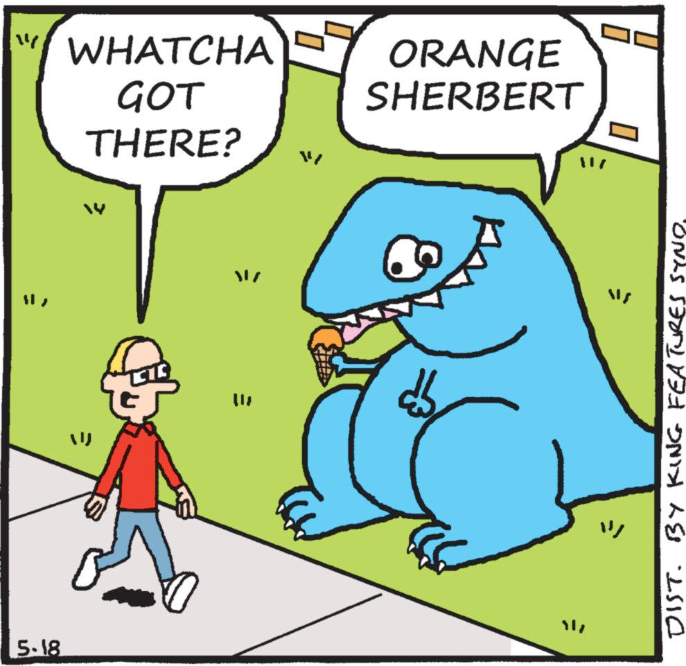 Mammal OCR: ?? 5-18 WHATCHA GOT THERE? W 14 CIC = ?? ORANGE SHERBERT 11/ DIST. BY KING FEATURES SYND. ? ? ? ? 5-18 WHATCHA GOT THERE ? W 14 CIC = ? ? ORANGE SHERBERT 11 / DIST . BY KING FEATURES SYND . ? ?