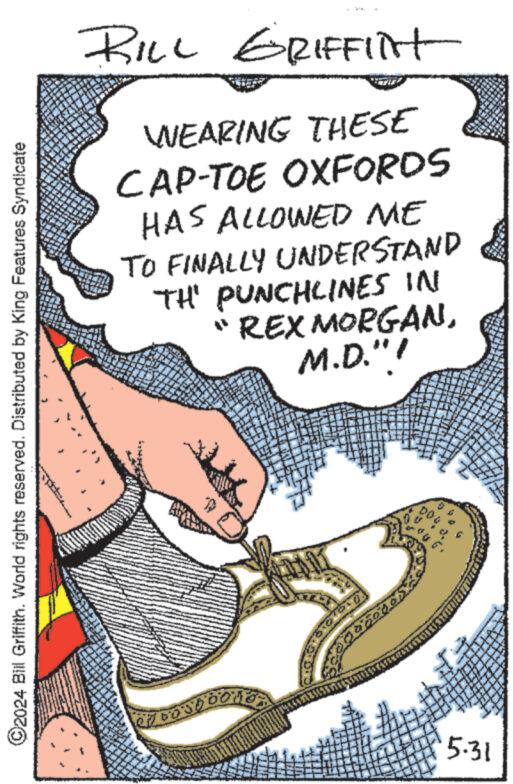 Thumb OCR: BILL GRIFFIt WEARING THESE CAP-TOE OXFORDS HAS ALLOWED ME TO FINALLY UNDERSTAND TH' PUNCHLINES IN "REX MORGANM.D."! ©2024 Bill Griffith. World rights reserved. Distributed by King Features Syndicate e b c o s b b o d a s 5.31 BILL GRIFFIt WEARING THESE CAP - TOE OXFORDS HAS ALLOWED ME TO FINALLY UNDERSTAND TH ' PUNCHLINES IN " REX MORGANM.D. " ! © 2024 Bill Griffith . World rights reserved . Distributed by King Features Syndicate e b c o s b b o d a s 5.31