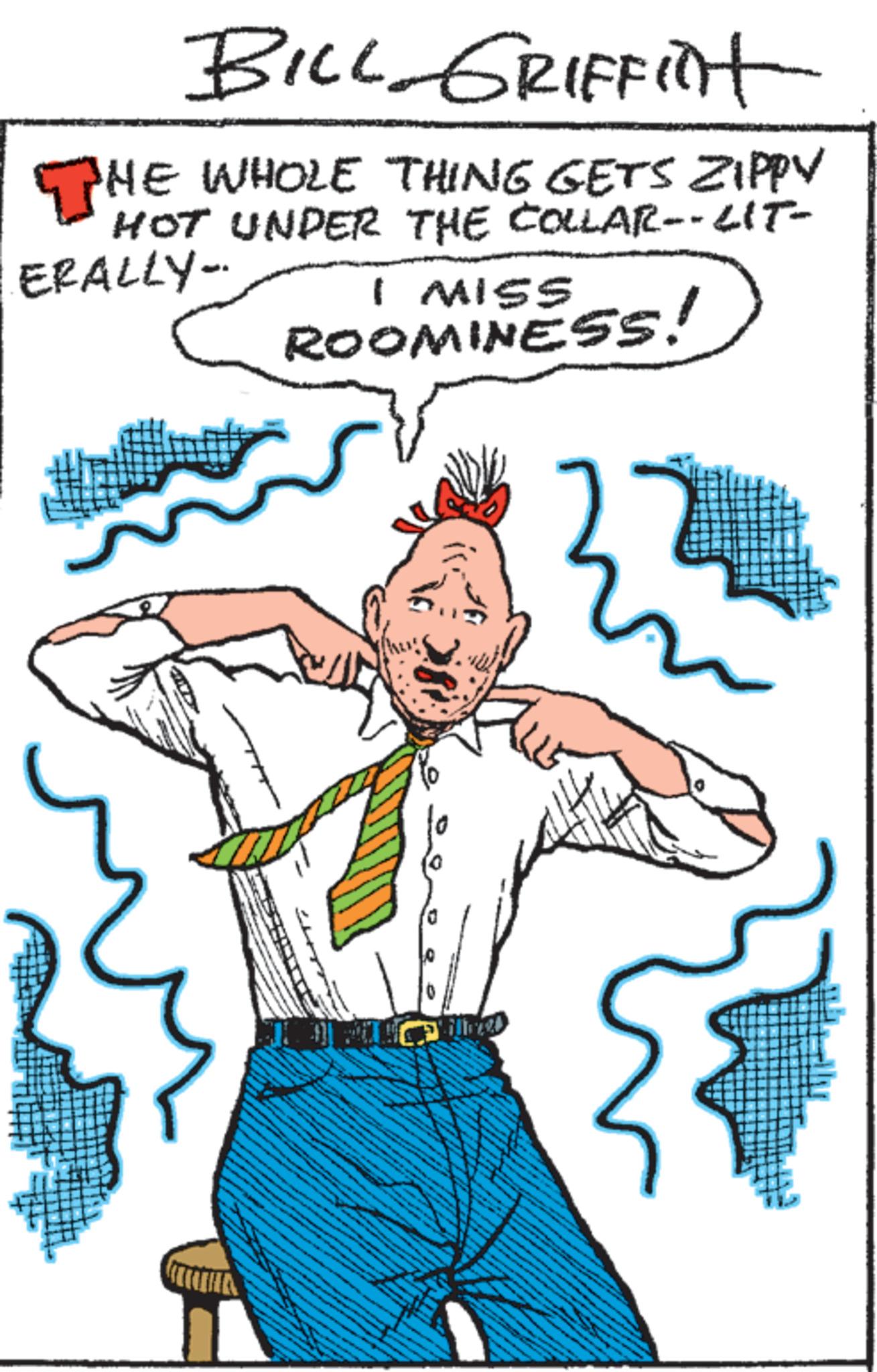 Line OCR: BILL GRIFFINT THE WHOLE THING GETS ZIPPY HOT UNDER THE COLLAR--LIT- ·ERALLY-. I MISS ROOMINESS! www BILL GRIFFINT THE WHOLE THING GETS ZIPPY HOT UNDER THE COLLAR -- LIT- · ERALLY- . I MISS ROOMINESS ! www