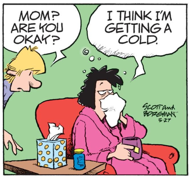 Font OCR: MOM? ARE YOU OKAY? I THINK I'M GETTING A COLD. 00 SCOTT and BORSMAN" 5.27 MOM ? ARE YOU OKAY ? I THINK I'M GETTING A COLD . 00 SCOTT and BORSMAN " 5.27
