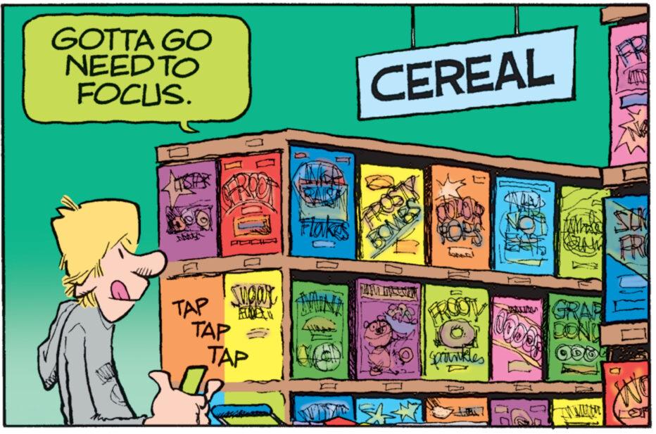 Fiction OCR: GOTTA GO NEED TO FOCUS. CEREAL Flakes Sugar TAP MINI TAP => TAP BO E 1186 sprinkles 1000 FRO GRAP COND 00041 ? GOTTA GO NEED TO FOCUS . CEREAL Flakes Sugar TAP MINI TAP = > TAP BO E 1186 sprinkles 1000 FRO GRAP COND 00041 ?